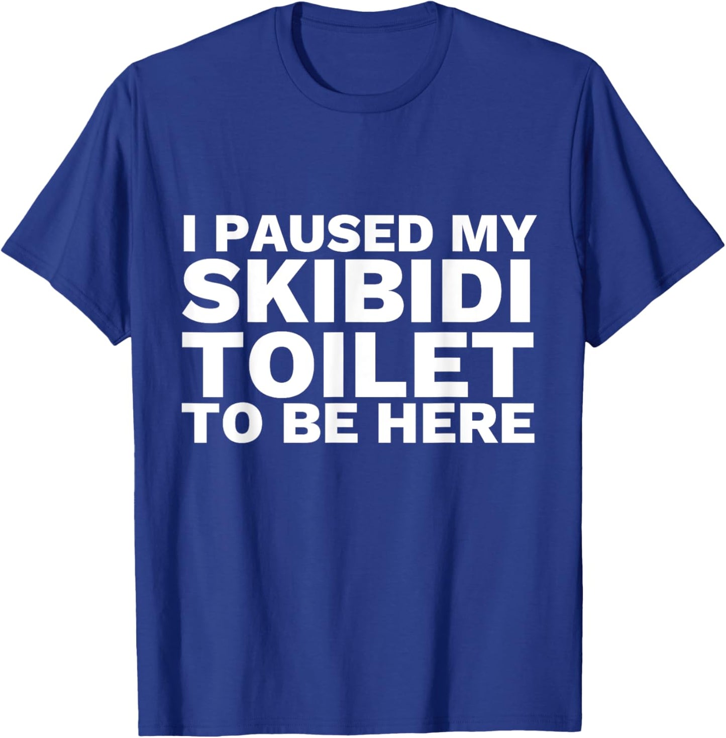 I Paused My Skibidi Toilet To Be Here Funny Slang T-Shirt - T-Shirt | Royal