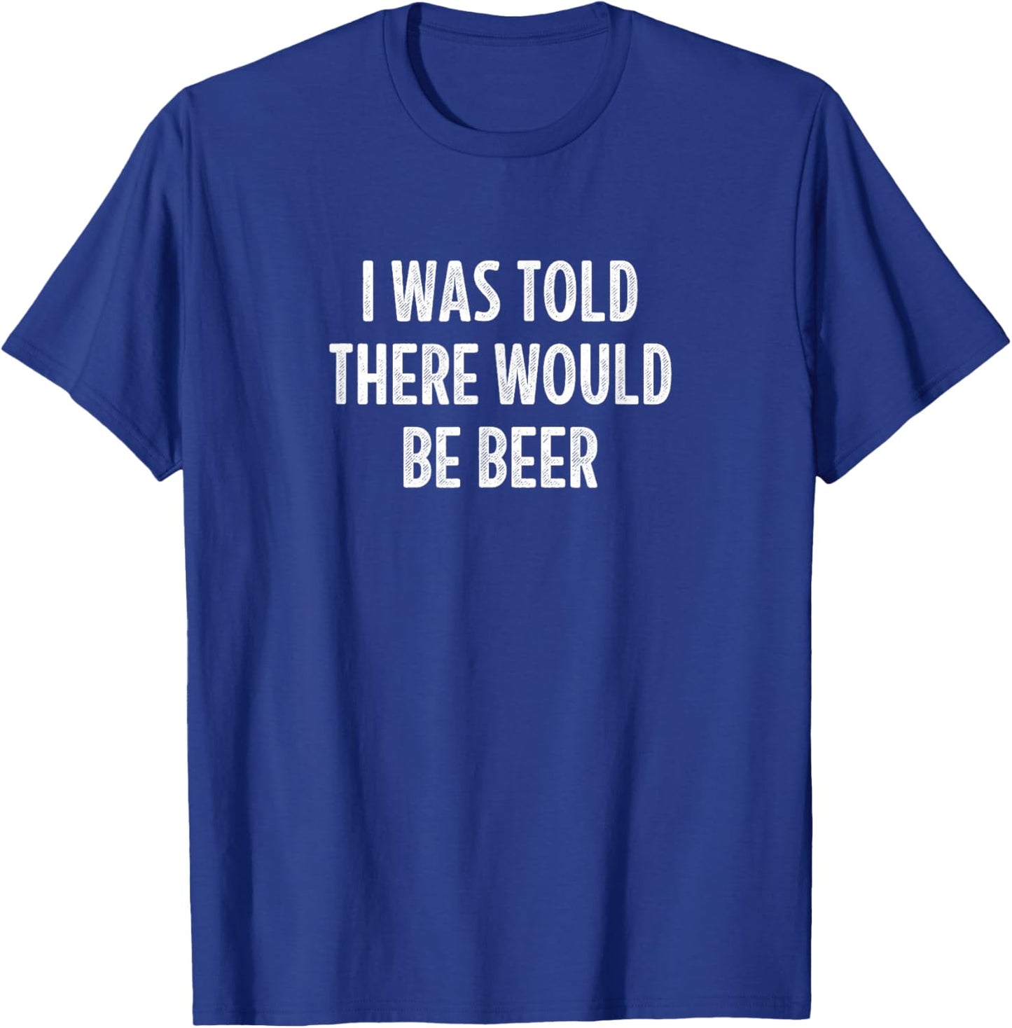 I Was Told There Would Be Beer - Vintage Style T-Shirt - T-Shirt | Royal