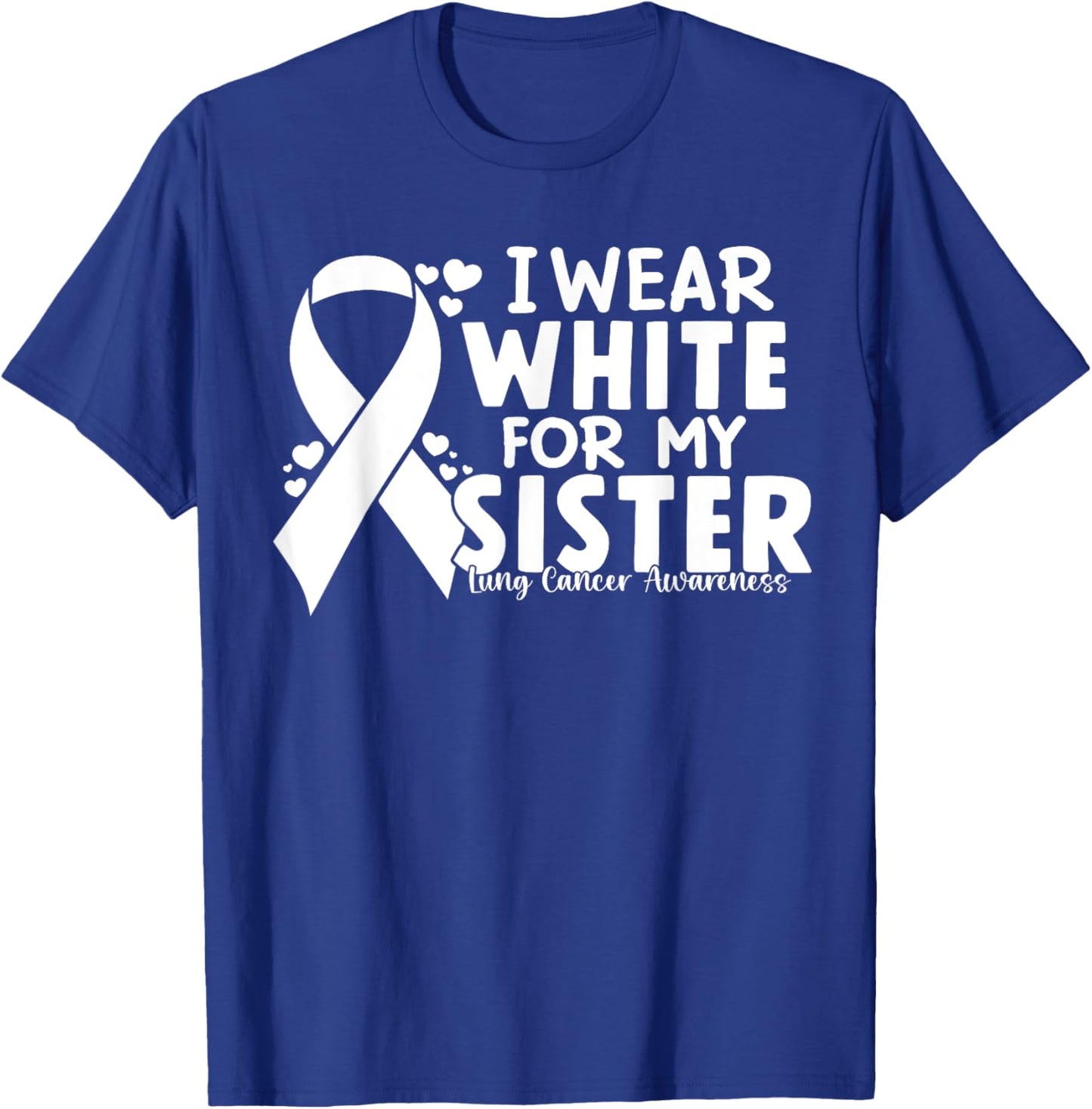 I Wear White For My Siste Lung Cancer Awareness White Ribbon T-Shirt - T-Shirt | Royal