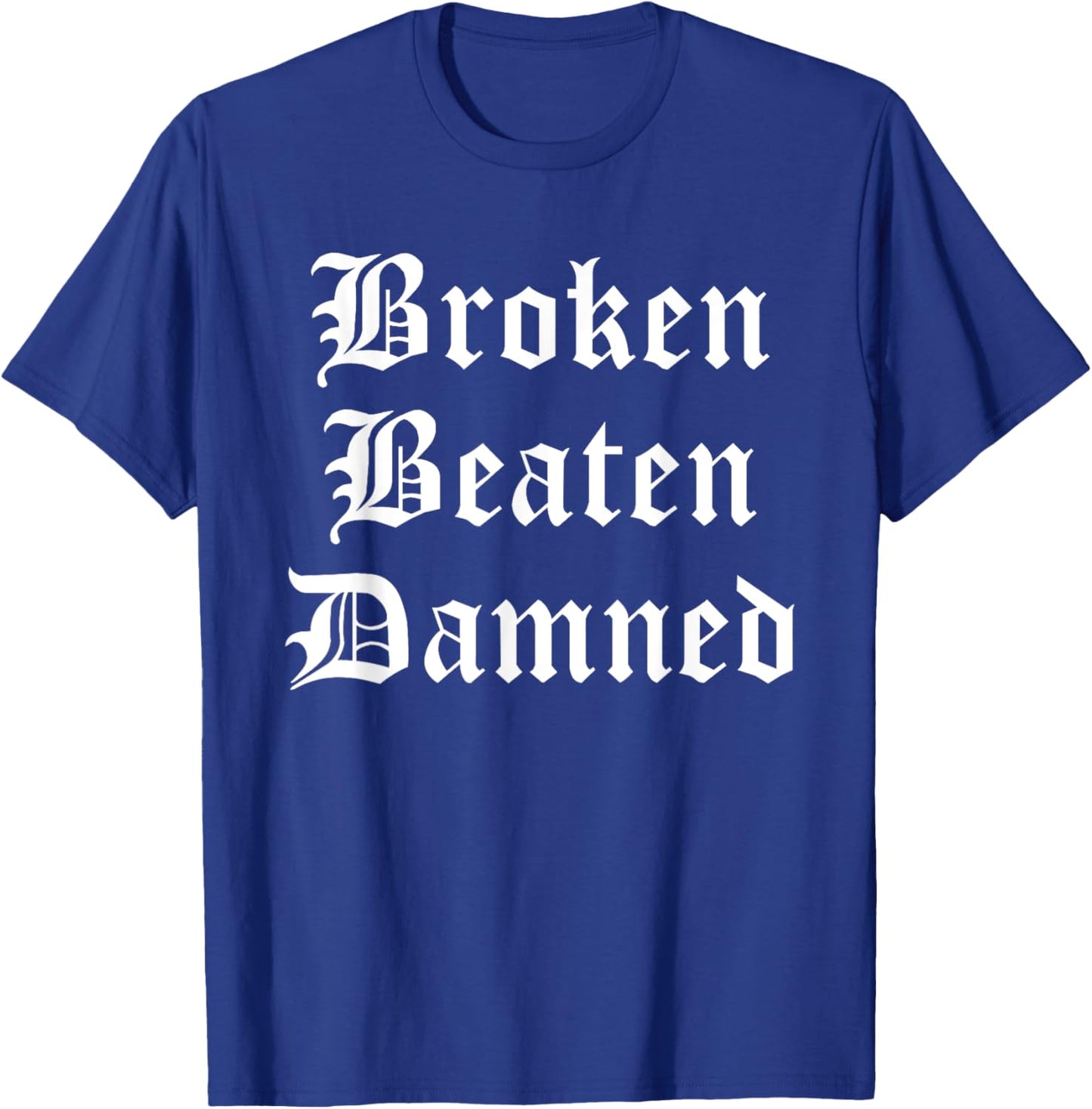 Broken Beaten Damned - Funny Emo Slogan Goth Music Lover T-Shirt - T-Shirt | Royal