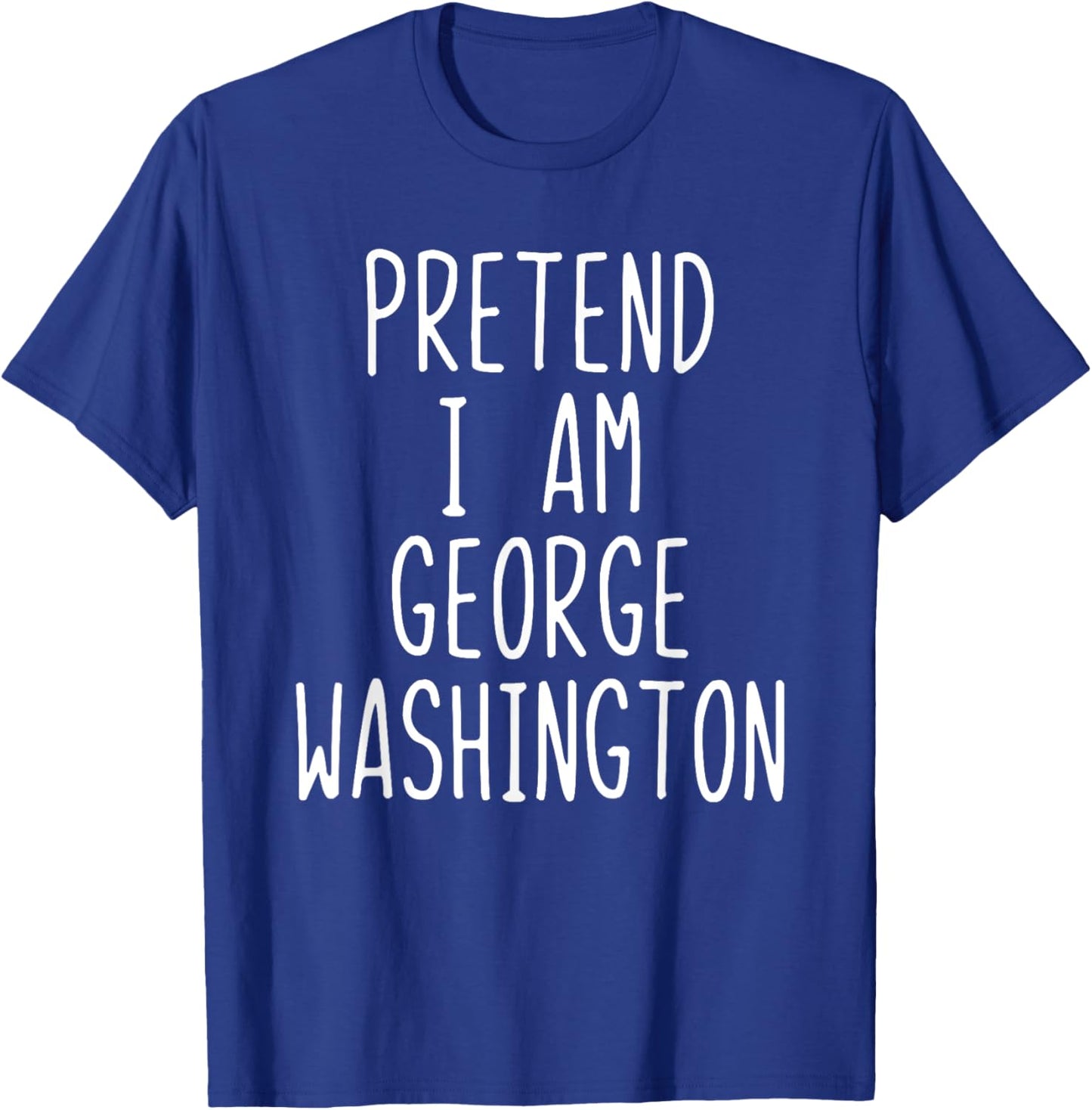 Pretend I'm George Washington Costume Halloween Lazy Quick T-Shirt - T-Shirt | Royal