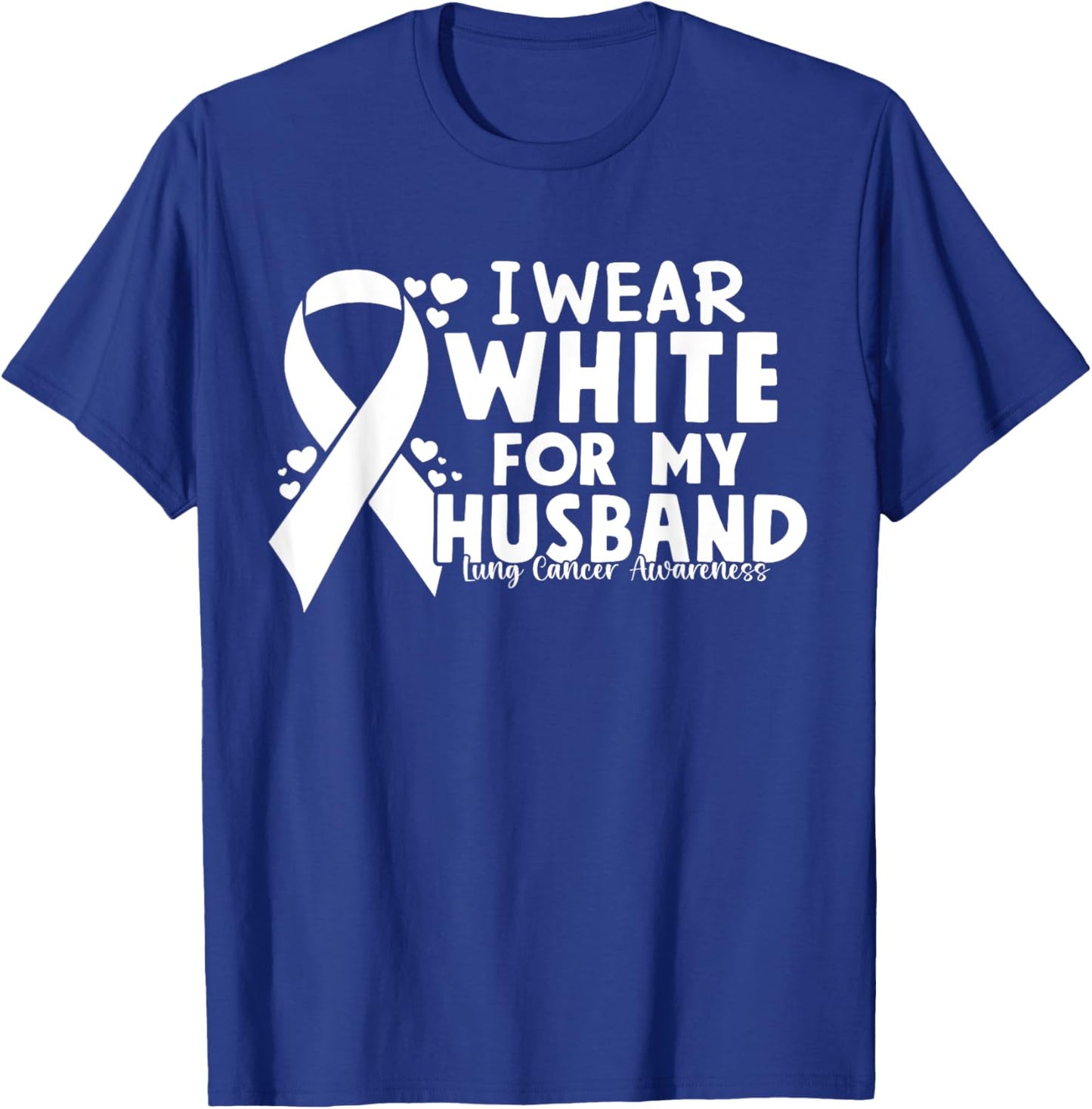 I Wear White For My Husband Lung Cancer Awareness T-Shirt - T-Shirt | Royal