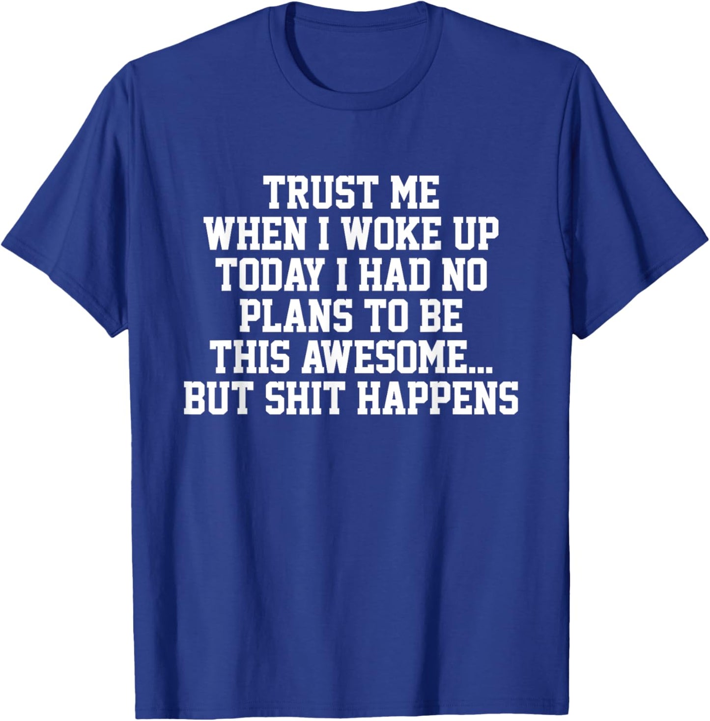 Trust Me When I Woke Up Today I Had No Plans To Be Awesome T-Shirt - T-Shirt | Royal