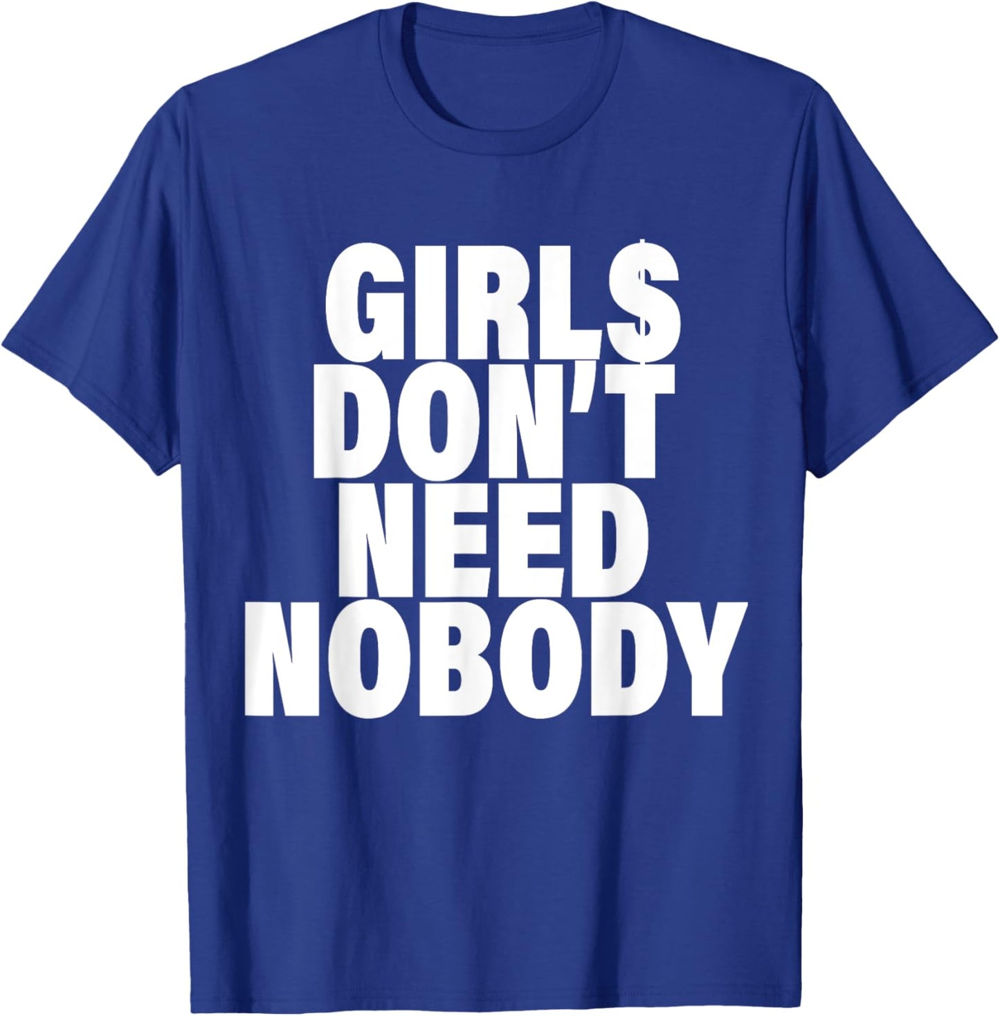 I Dont Need NoBody Funny Girls T-Shirt - T-Shirt | Royal