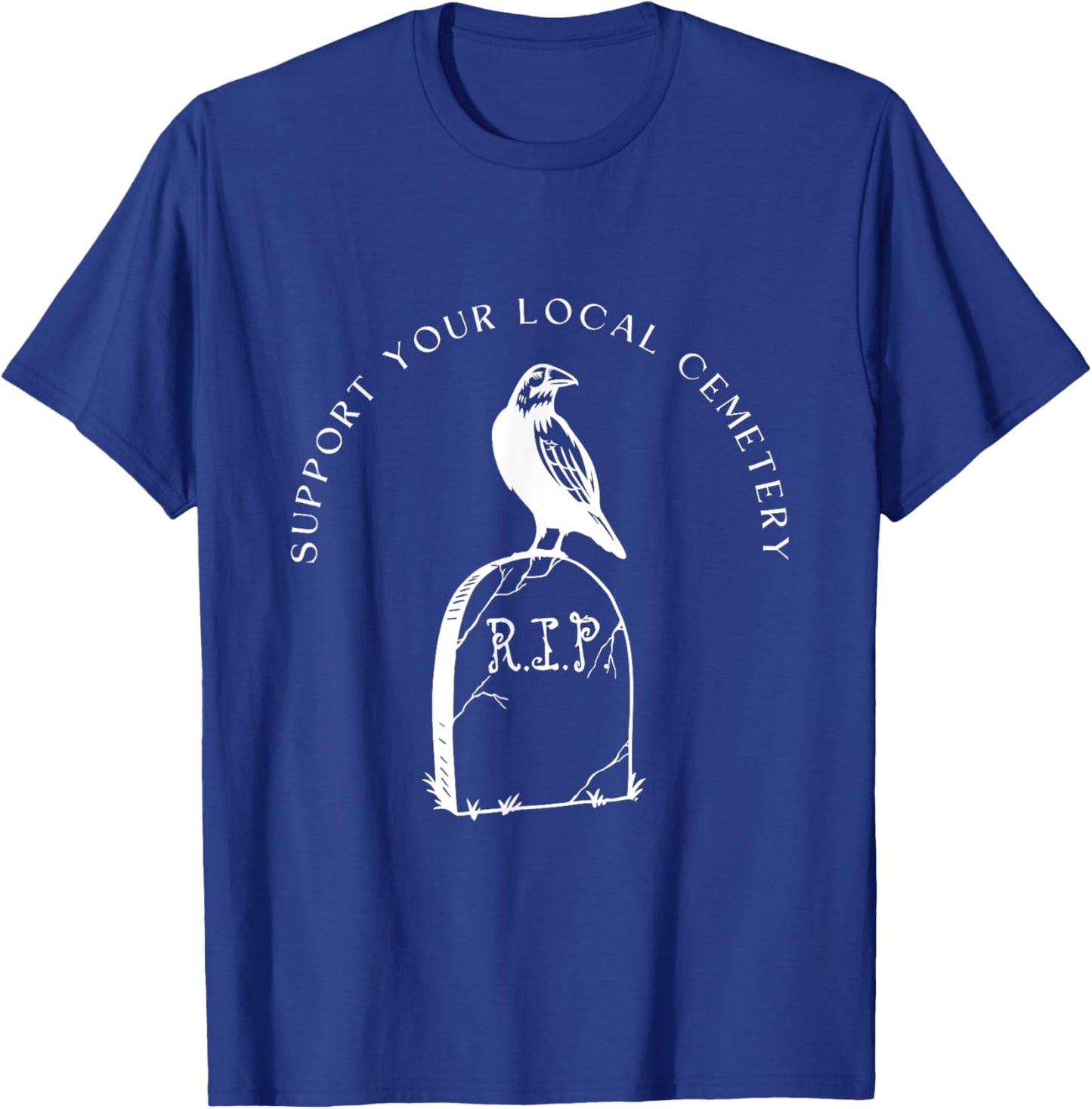 Support Your Local Cemetery Funeral Director Coroner Grave T-Shirt - T-Shirt | Royal