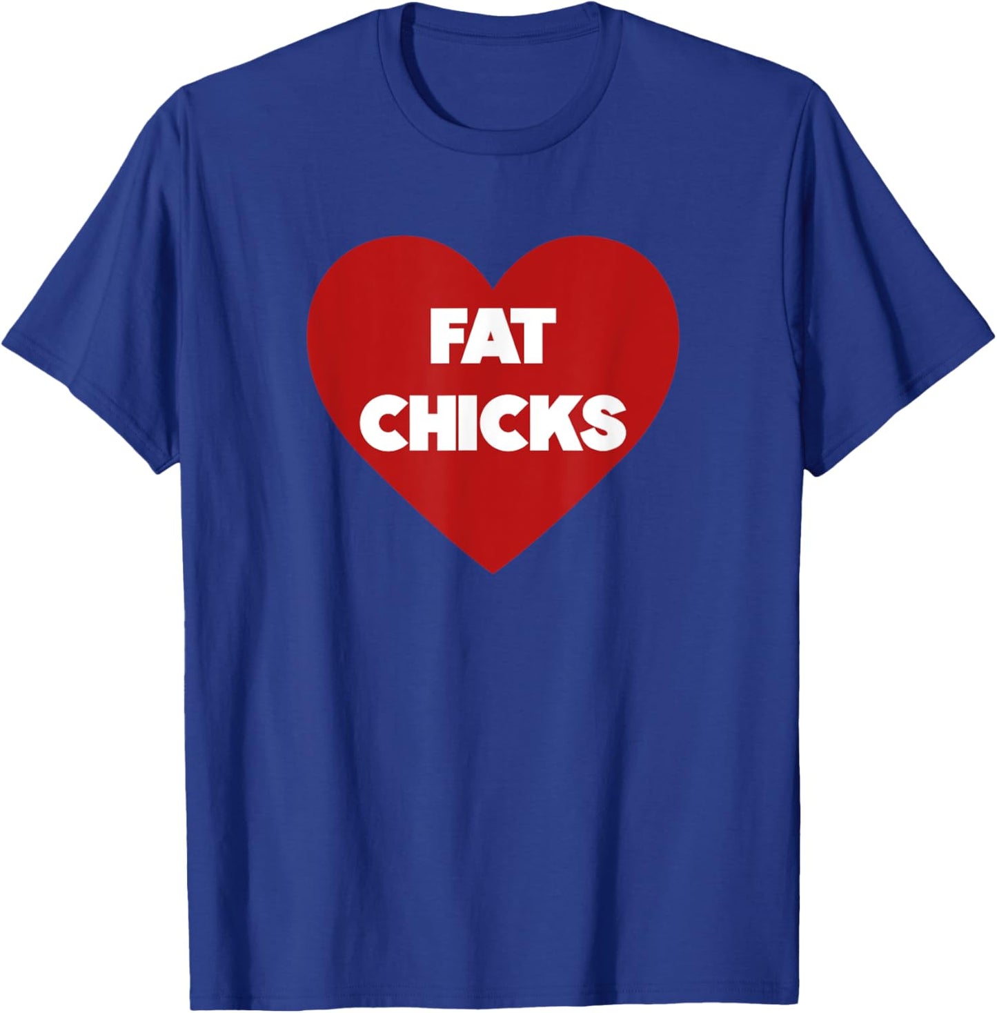Heart Fat Chicks Funny T-Shirt - T-Shirt | Royal
