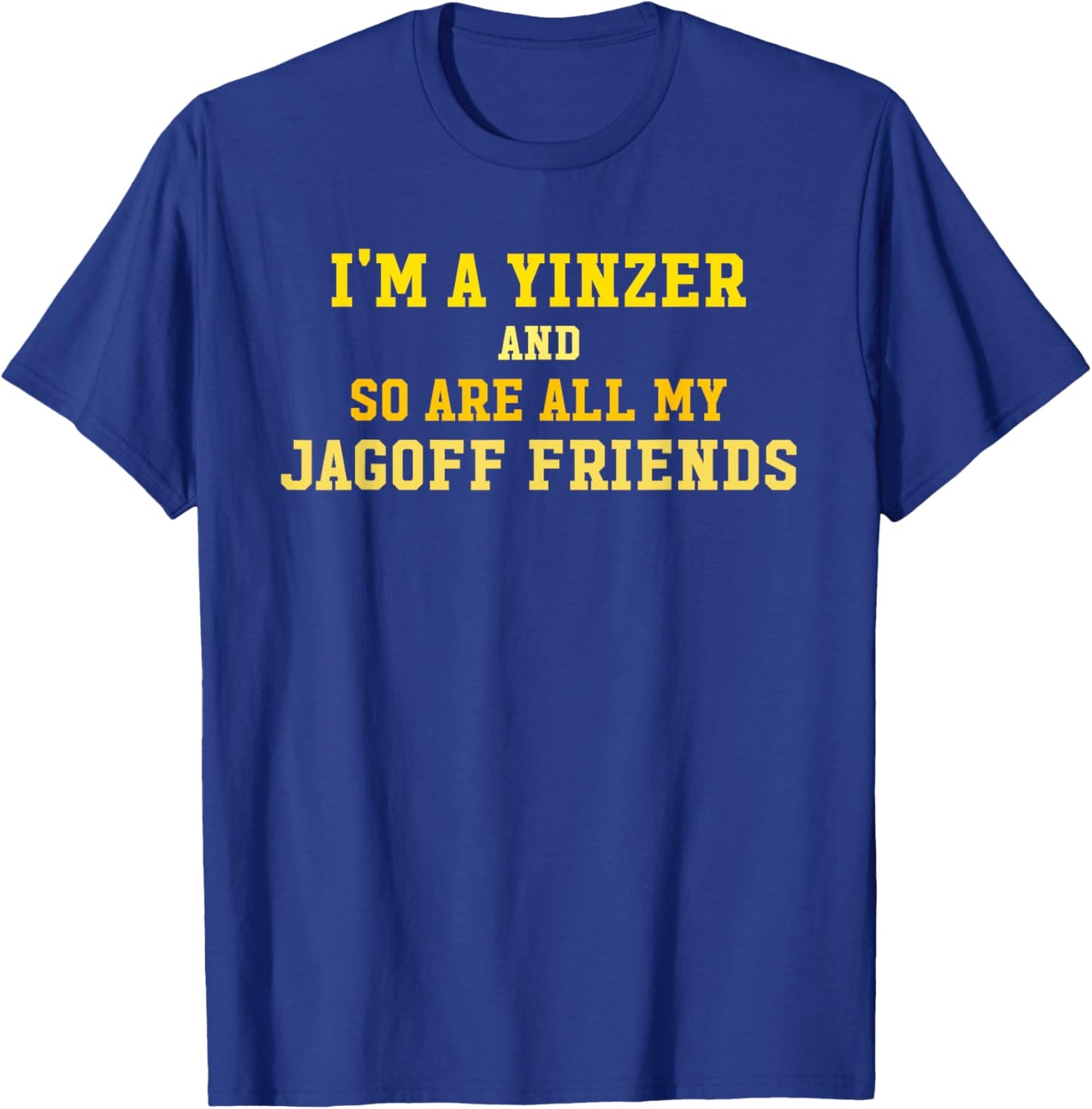 I'm A Yinzer And So Are All My Jagoff Friends Funny Quote T-Shirt - T-Shirt | Royal