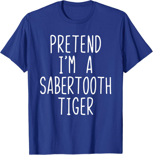 Pretend I'm A Sabertooth Tiger Costume Halloween - Black, -Adult, Short Sleeve, , Small T-Shirt - T-Shirt | Royal