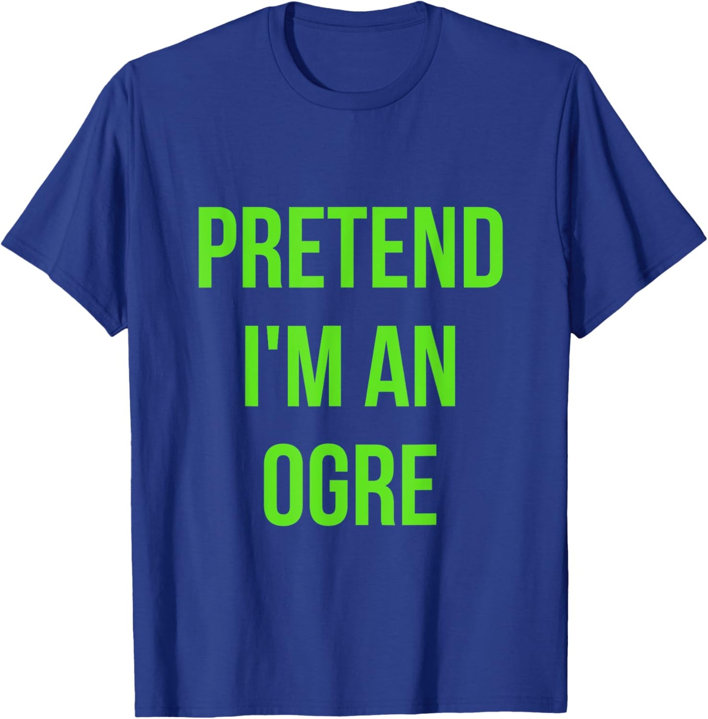 Pretend I'm an Ogre Shirt Adult Costume Halloween Brown T-Shirt - T-Shirt | Royal