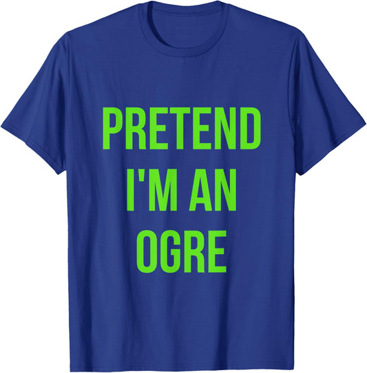 Pretend I'm an Ogre Shirt Adult Costume Halloween Brown T-Shirt - T-Shirt | Royal