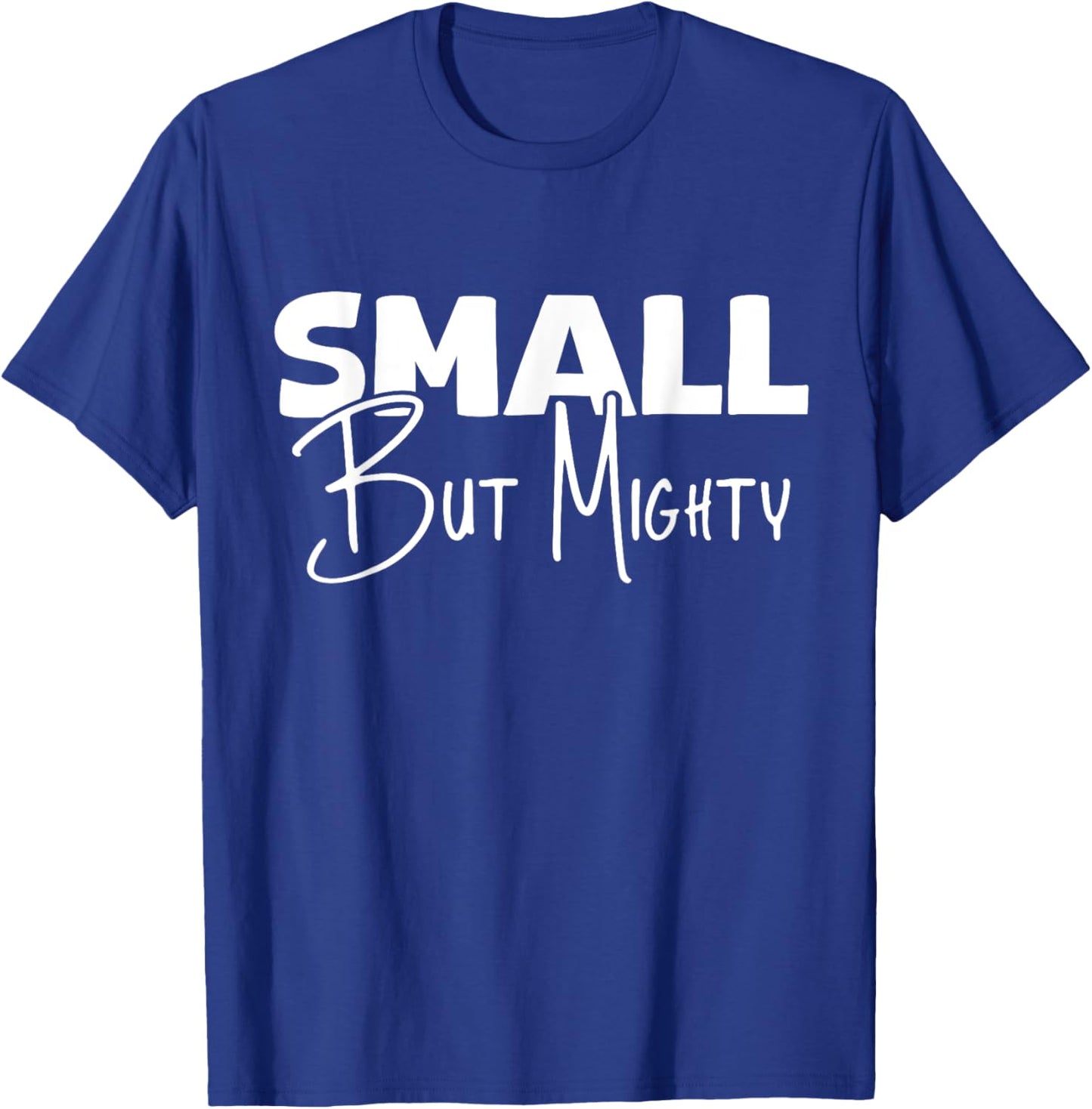 Small But Mighty | Inspirational & Empowering T-Shirt - T-Shirt | Royal