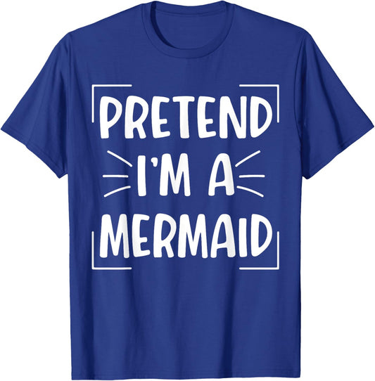 Pretend I'm A Mermaid Funny Halloween Mermaid Costume Women T-Shirt - T-Shirt | Royal