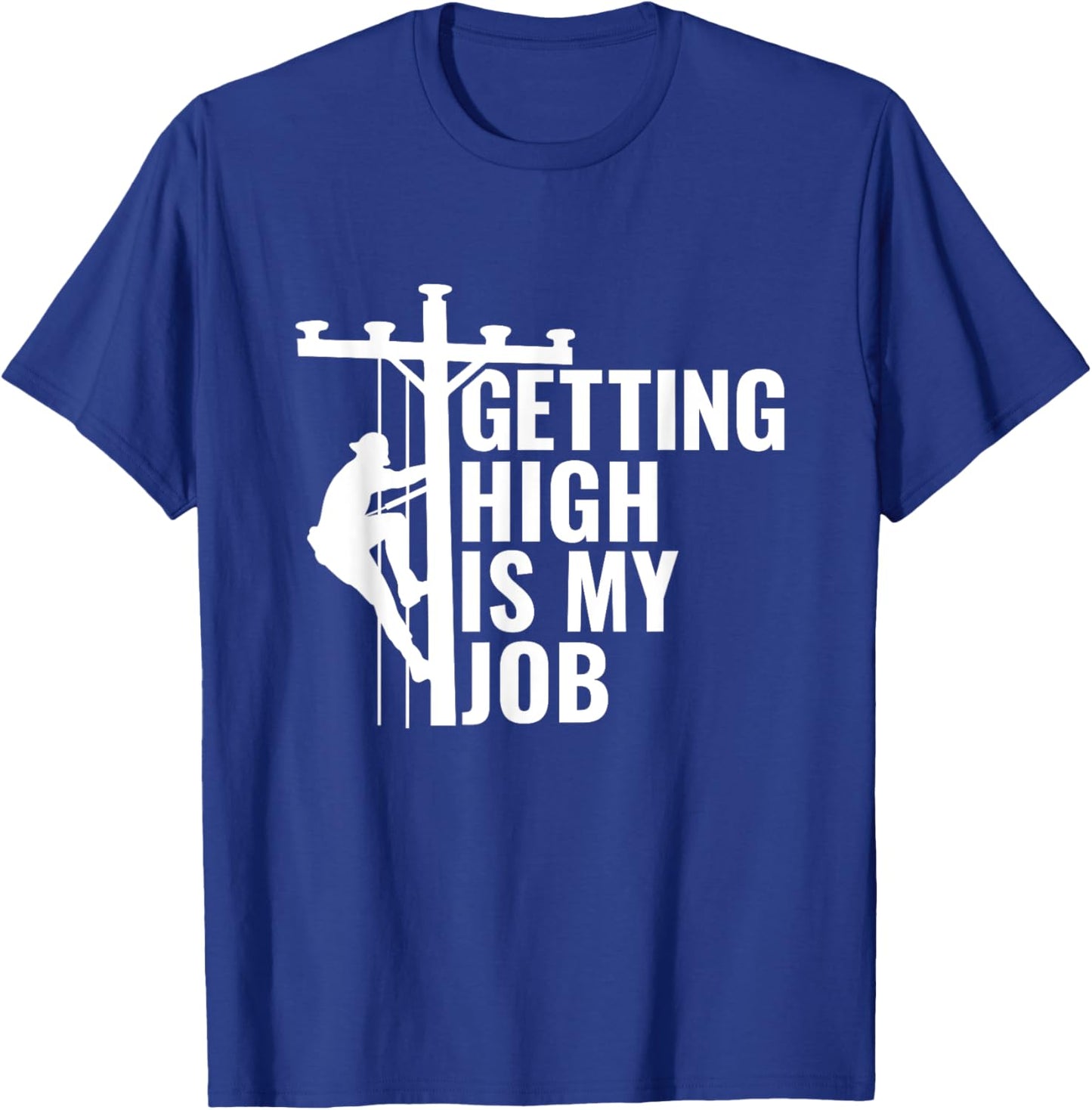 Getting High Is My Job Lineman Powerline Lineworker T-Shirt - T-Shirt | Royal
