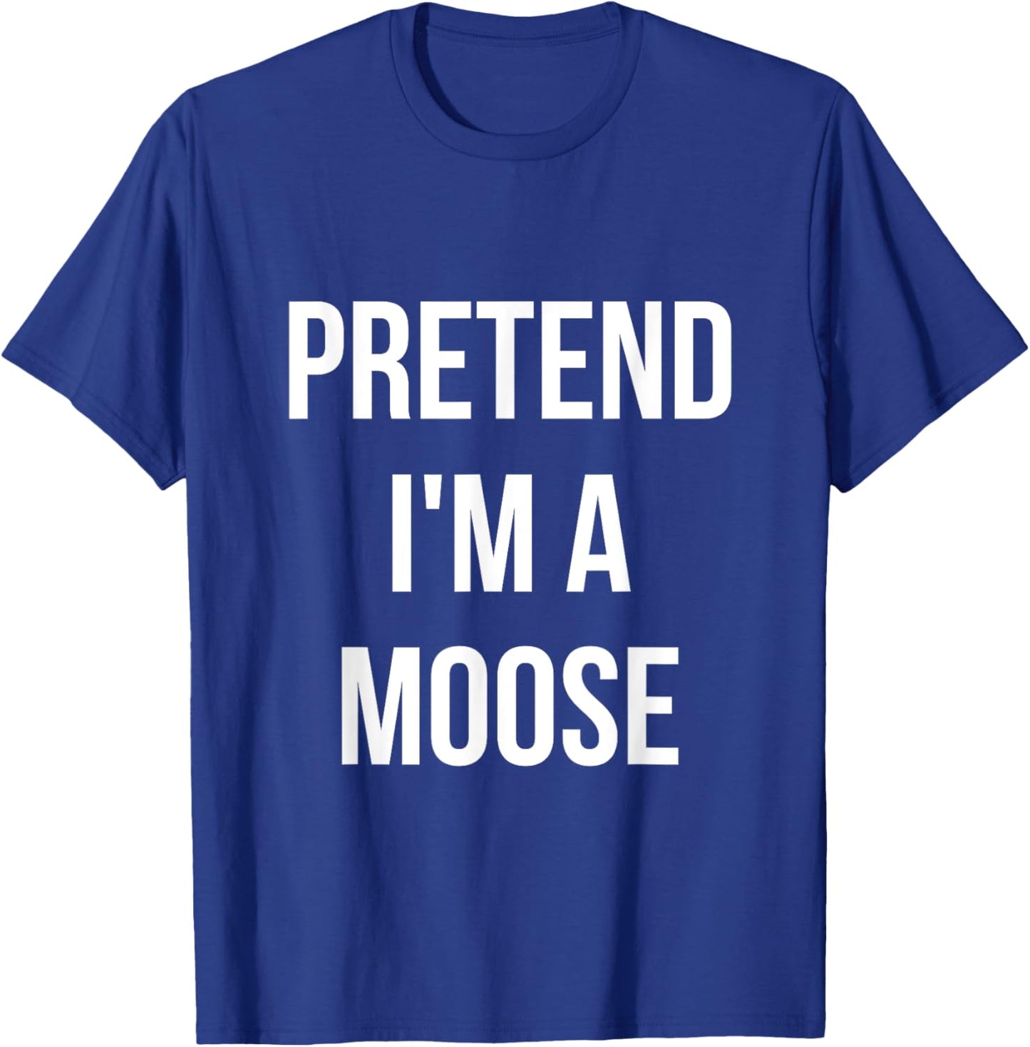 Pretend I'm a Moose Shirt Adult Costume Halloween Brown T-Shirt - T-Shirt | Royal