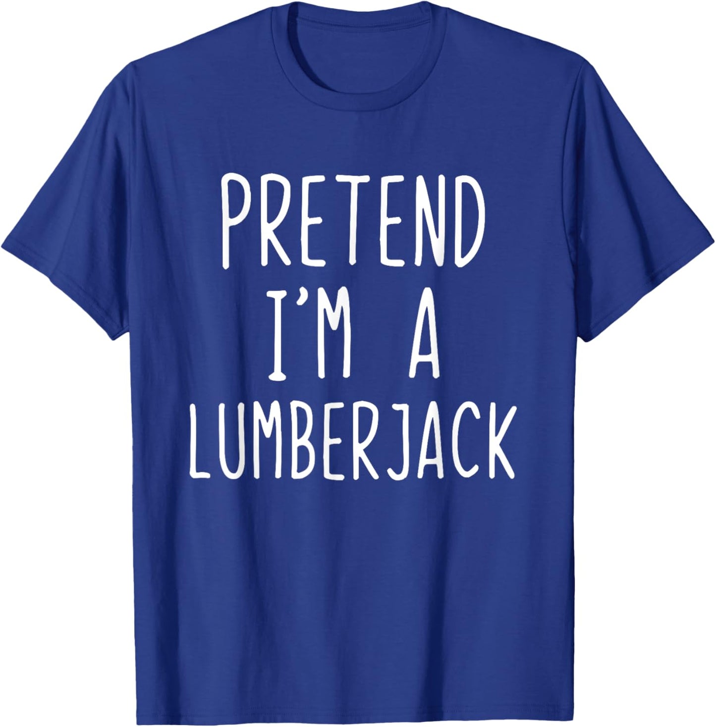 Pretend Im A Lumberjack Costume Halloween Easy Lumber-Jack T-Shirt - T-Shirt | Royal