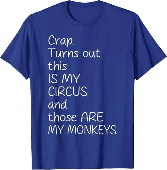Crap Turn Out This Is My Circus And Those Are My Monkeys T-Shirt - T-Shirt | Royal