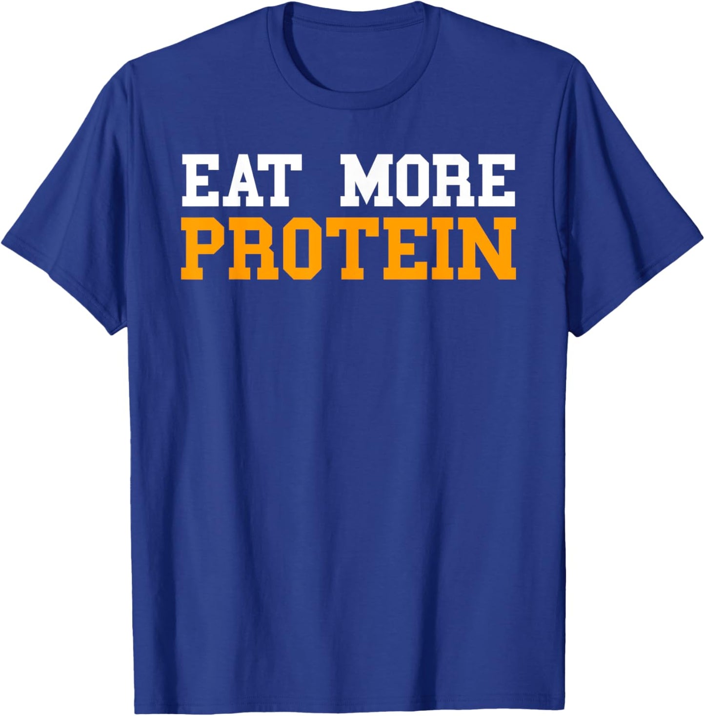 Protein Shirt Men Funny Eat More Protein Workout Gym Weights T-Shirt - T-Shirt | Royal