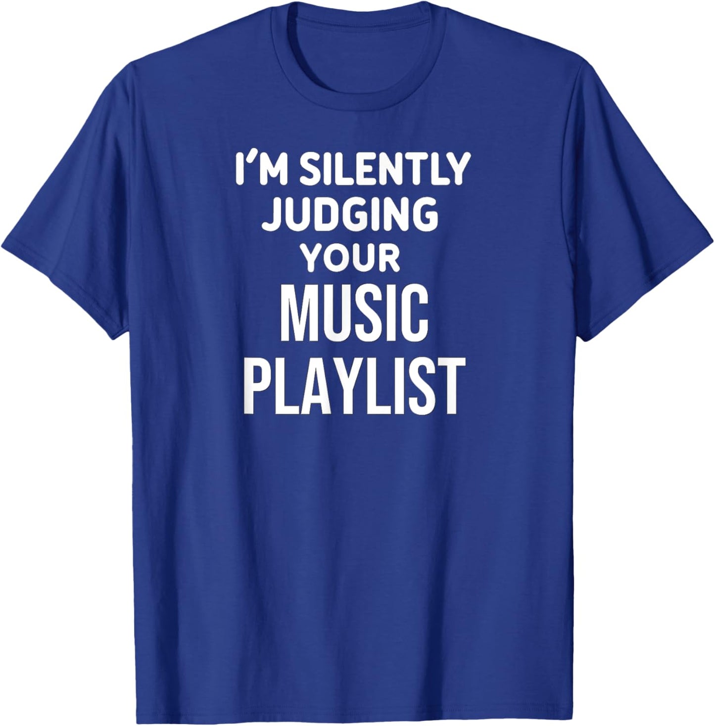 Funny Music Lover I'm Silently Judging Your Music Playlist T-Shirt - T-Shirt | Royal