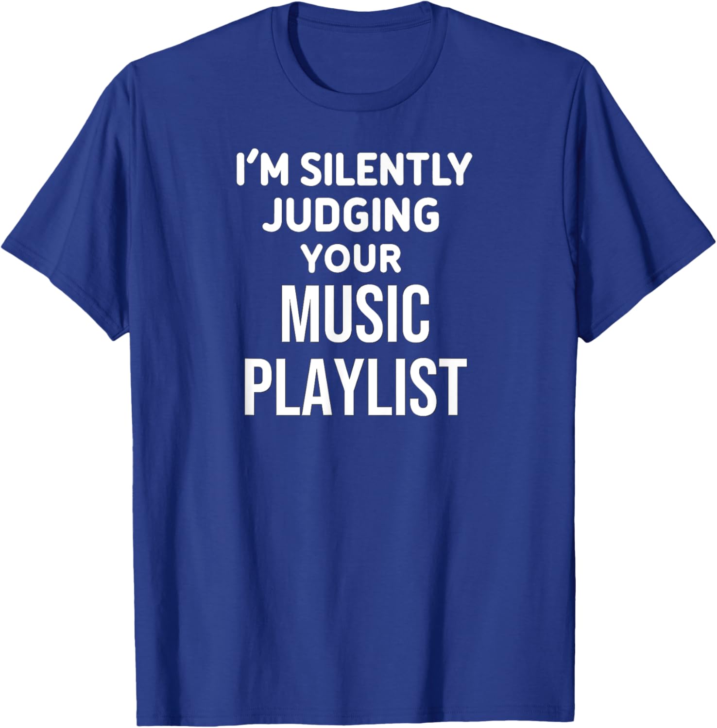 Funny Music Lover I'm Silently Judging Your Music Playlist T-Shirt - T-Shirt | Royal
