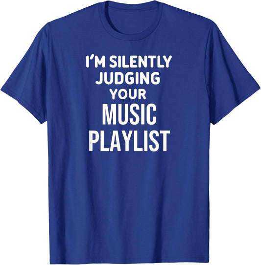 Funny Music Lover I'm Silently Judging Your Music Playlist T-Shirt - T-Shirt | Royal