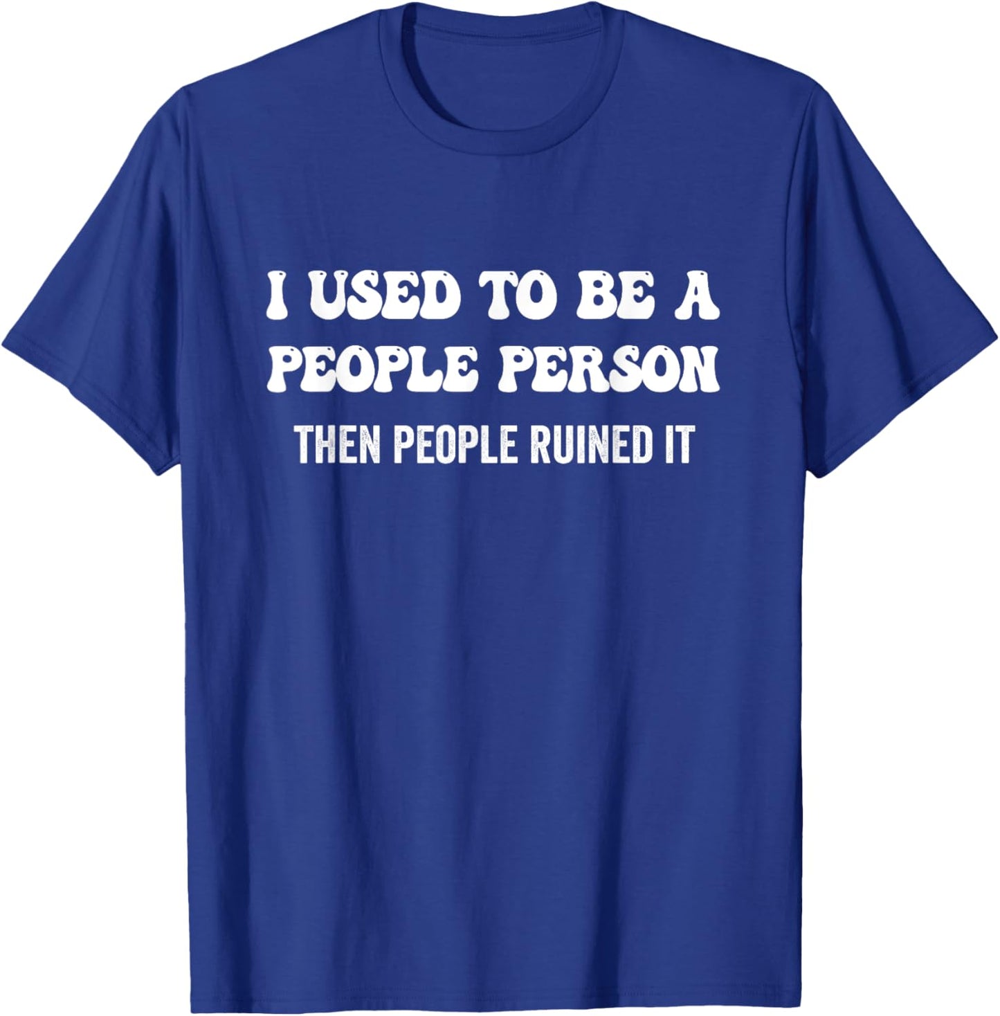 I Used to be a People Person, then People Ruined it T-Shirt - T-Shirt | Royal