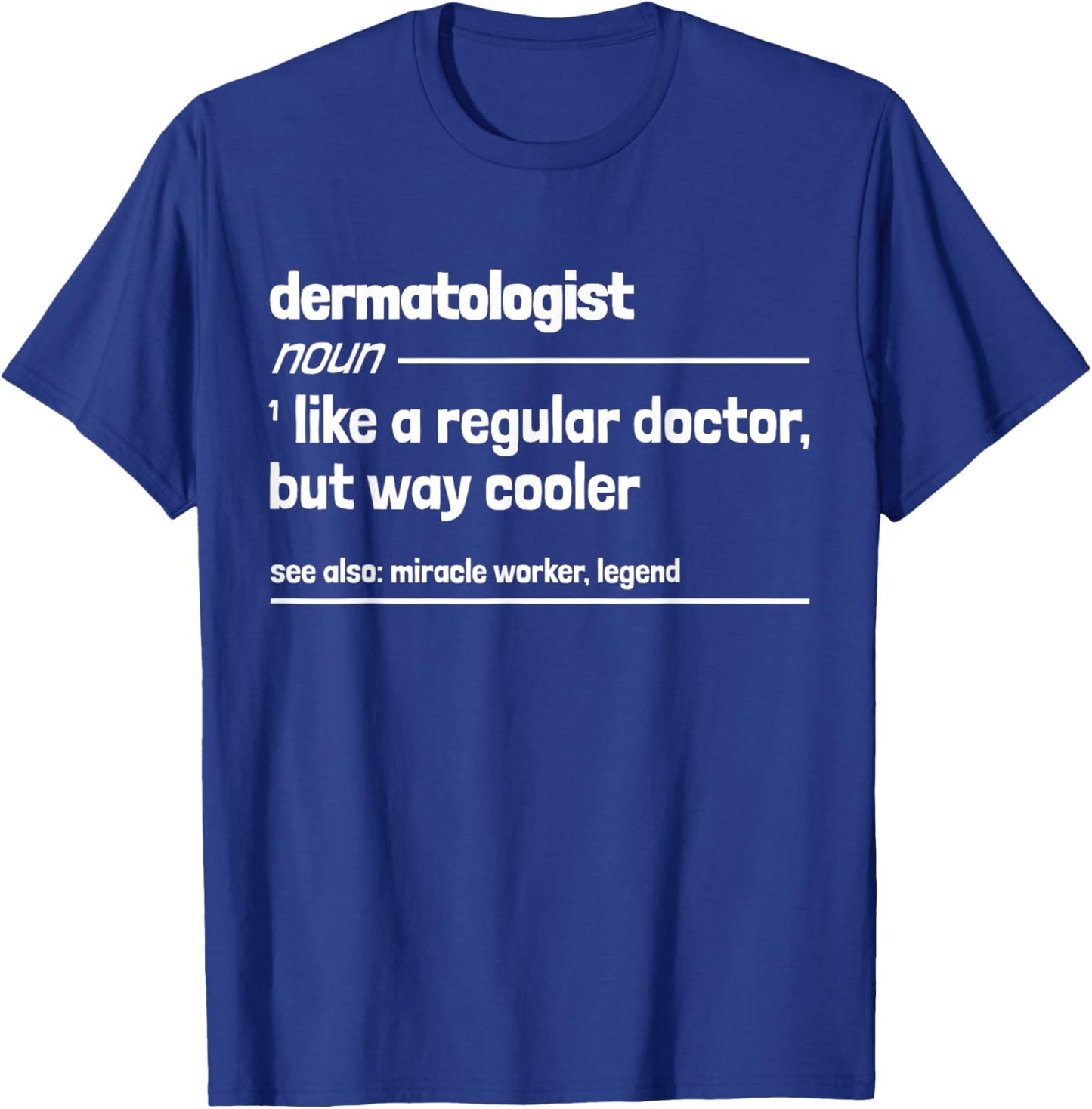 Dermatologist Like a Regular Doctor But Way Cooler Funny T-Shirt - T-Shirt | Royal