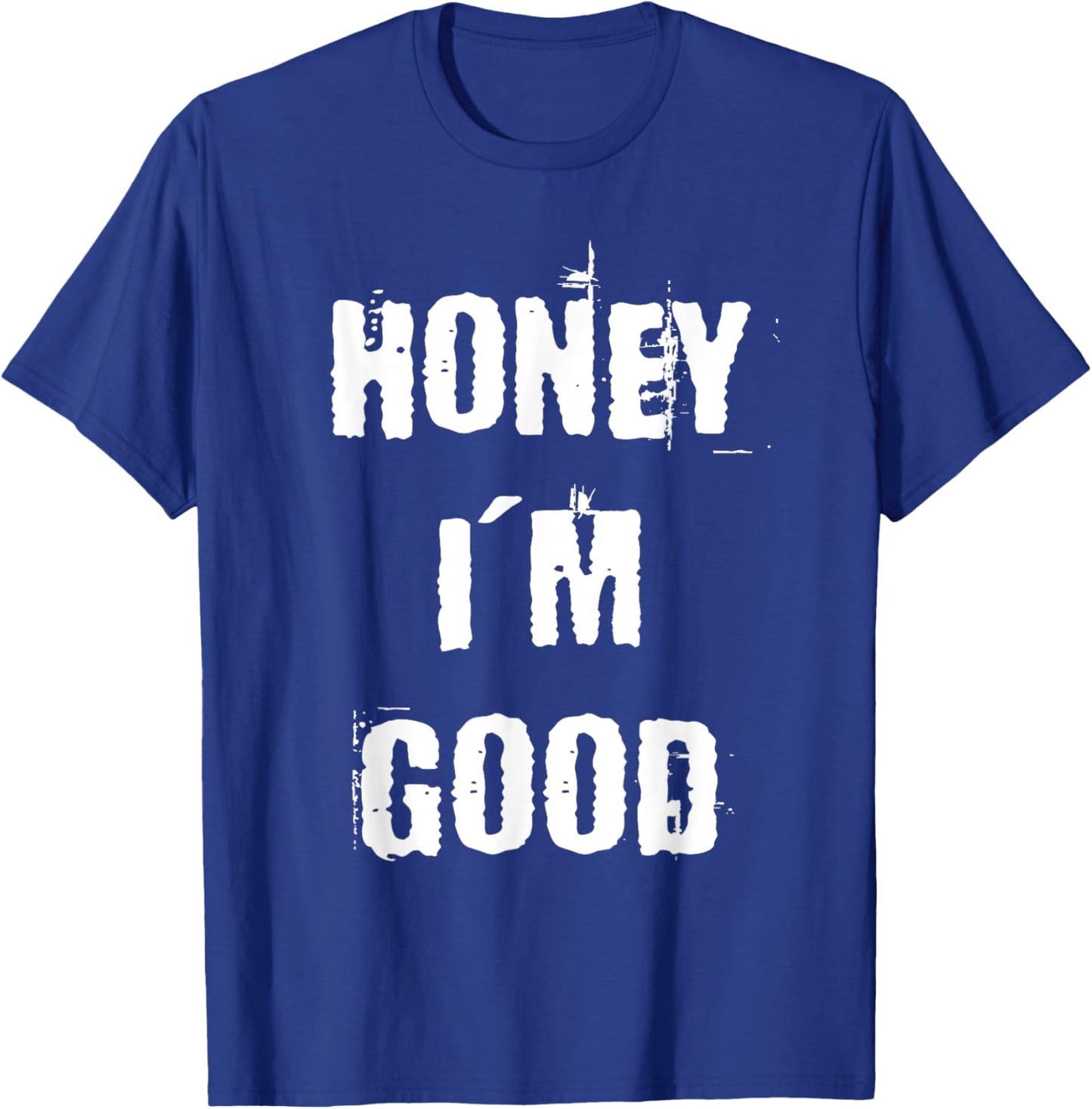 Honey I'm Good T-Shirt - T-Shirt | Royal
