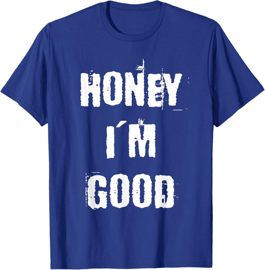 Honey I'm Good T-Shirt - T-Shirt | Royal