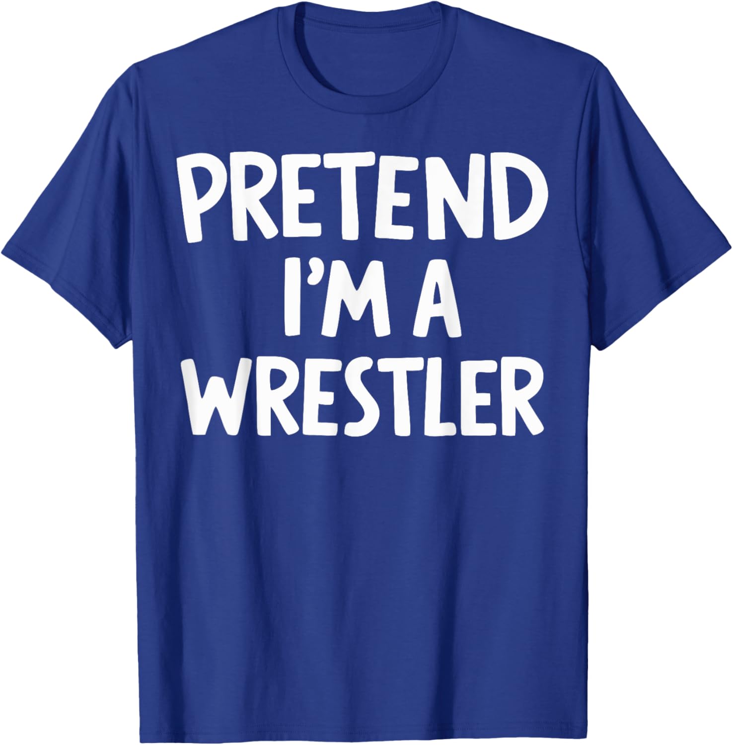 Pretend I'm A Wrestler T-Shirt - T-Shirt | Royal