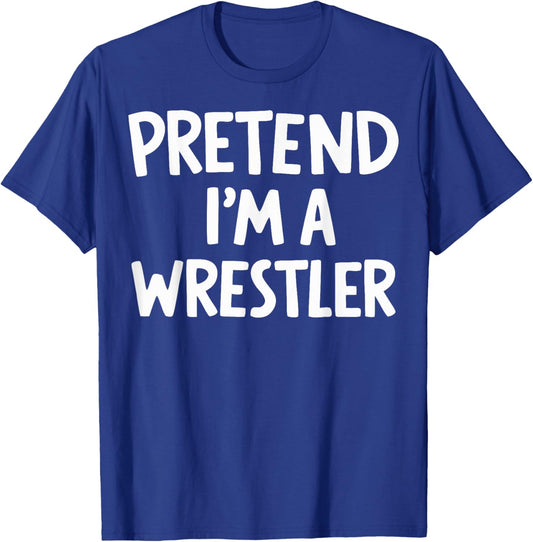 Pretend I'm A Wrestler T-Shirt - T-Shirt | Royal