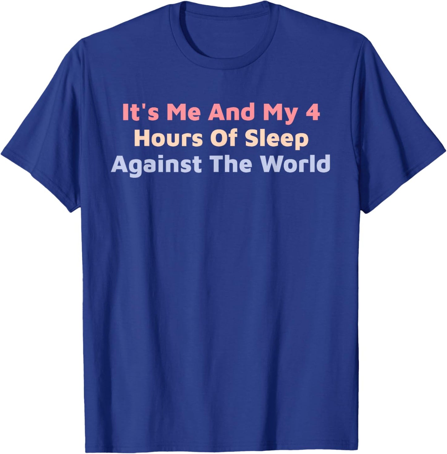 Funny It's Me And My 4 Hours Of Sleep Against The World T-Shirt - T-Shirt | Royal