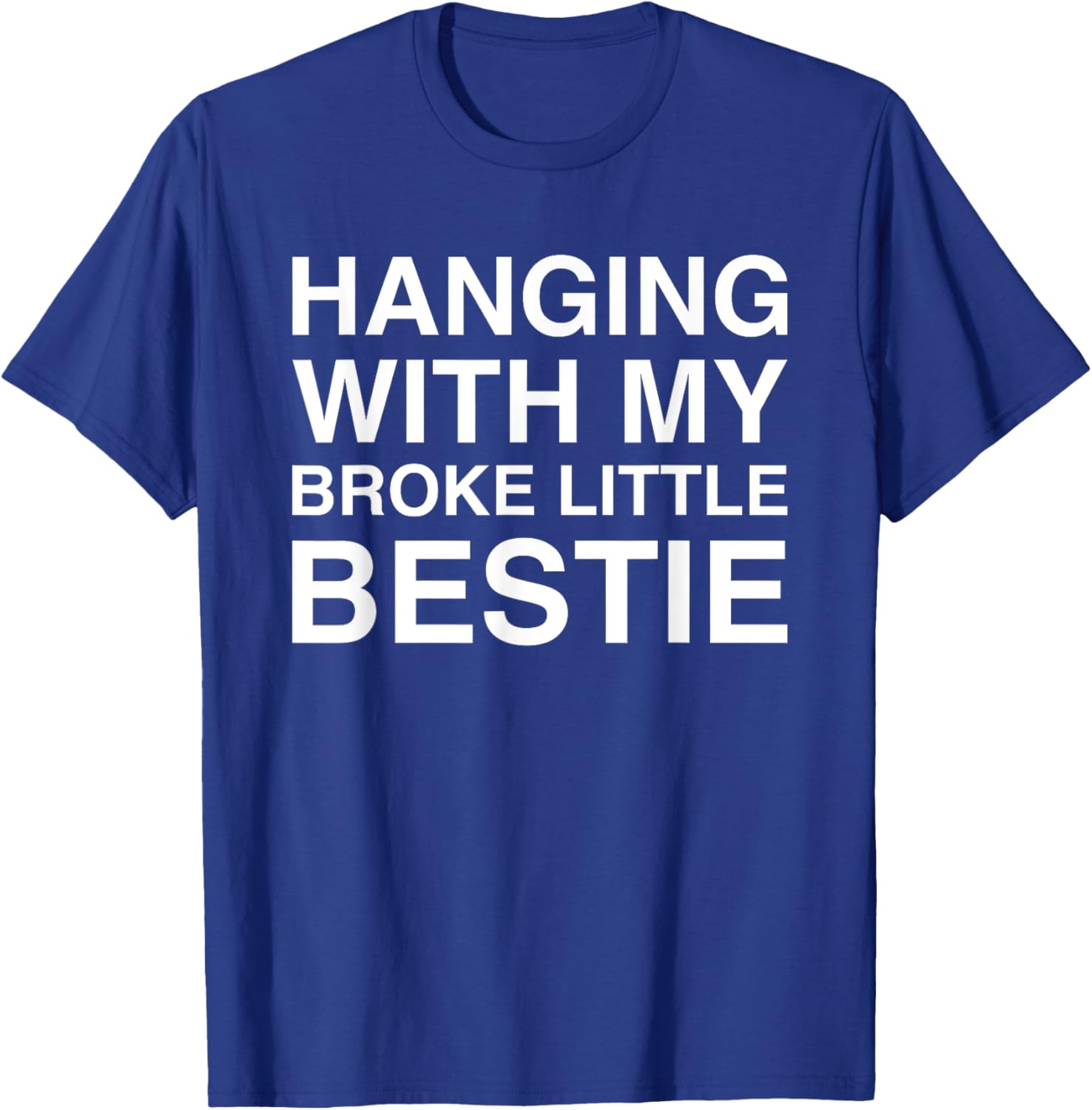 Hanging With My Broke Little Bestie T-Shirt - T-Shirt | Royal