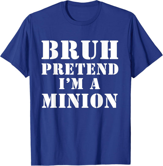 Bruh pretend I’m a minion T-Shirt - T-Shirt | Royal