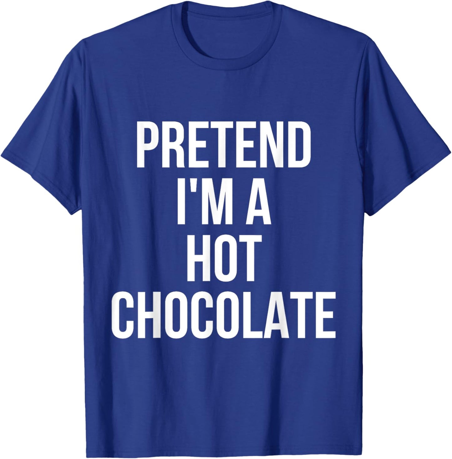 Pretend I'm Hot Chocolate Shirt Adult Costume Halloween T-Shirt - T-Shirt | Royal