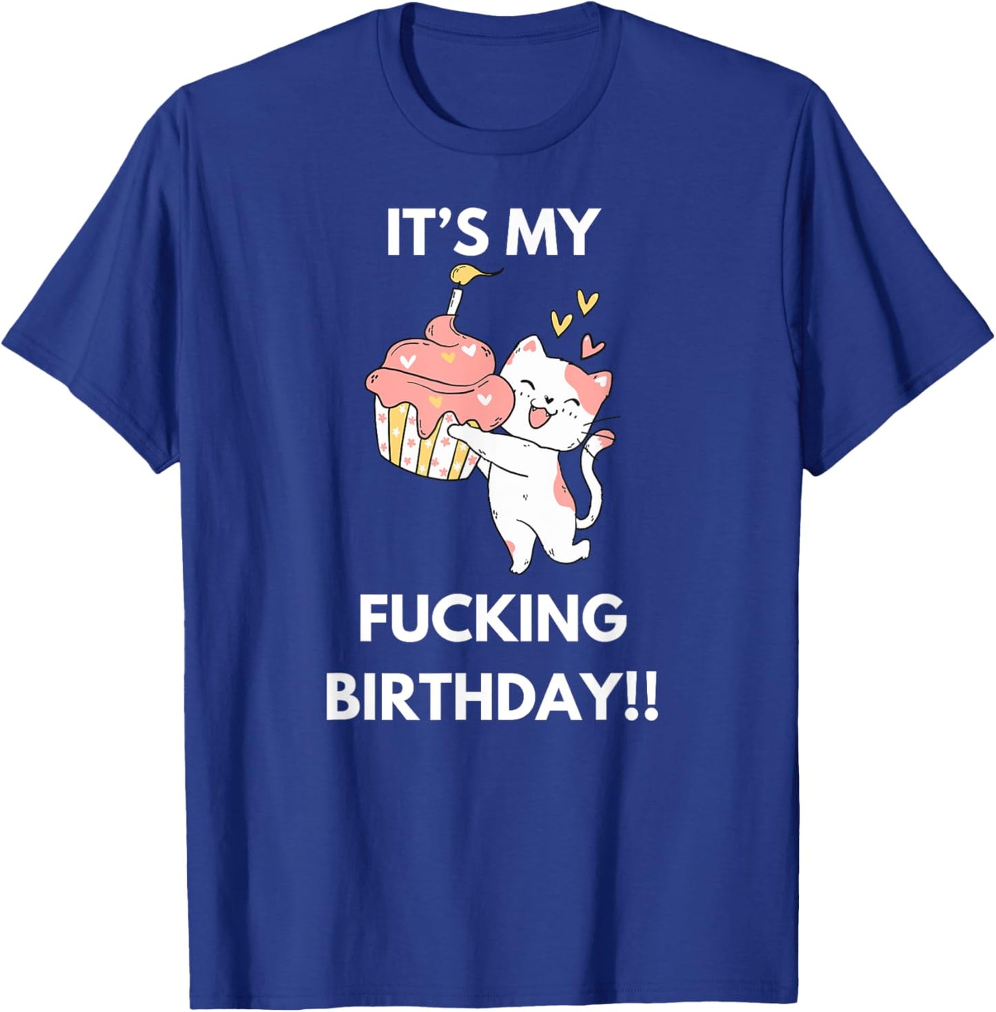 It's My Fucking Birthday Funny Humourous Party Fuck B-Day T-Shirt - T-Shirt | Royal