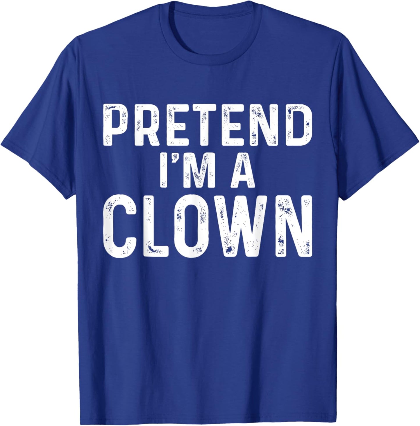 Pretend I'm A Clown Halloween Costume T-Shirt - T-Shirt | Royal