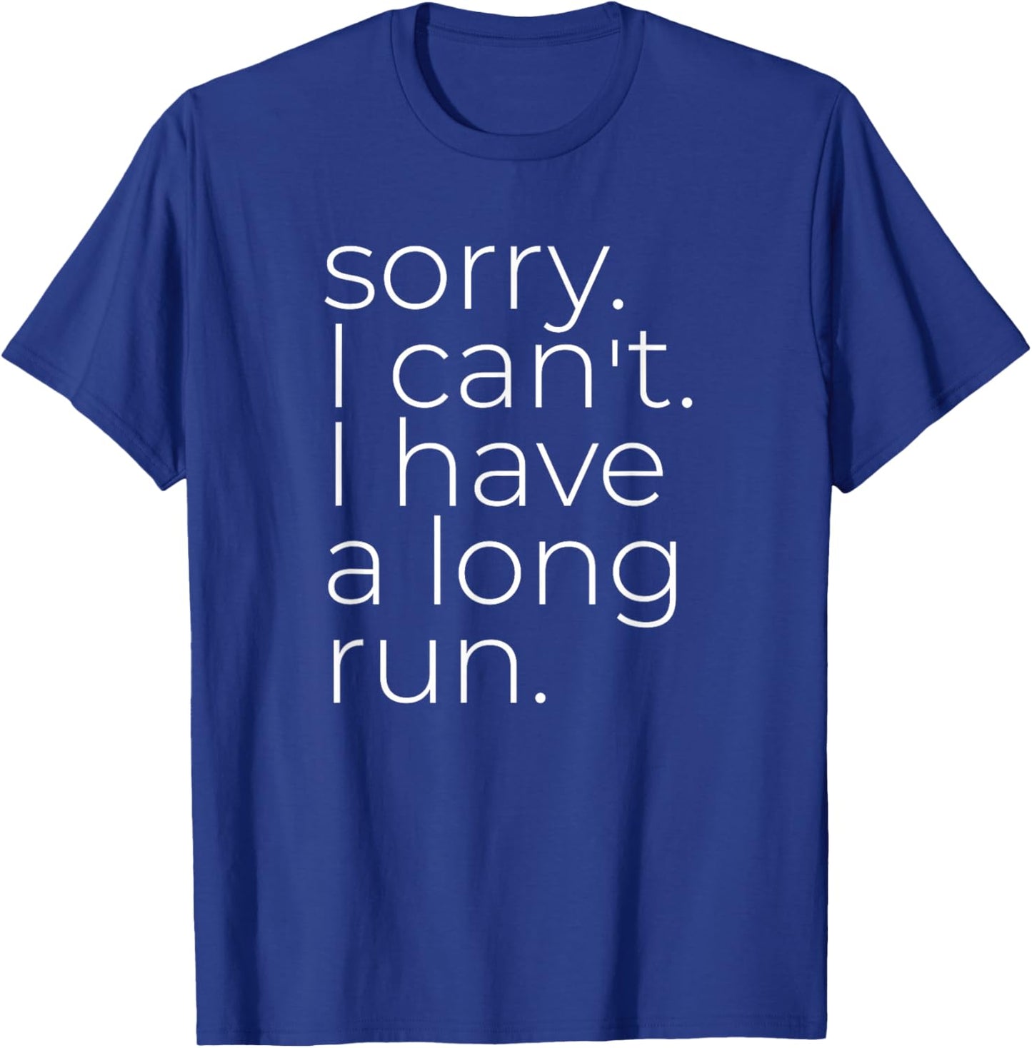 Sorry I Can't I Have A Long Run, Marathon Runner T-Shirt - T-Shirt | Royal