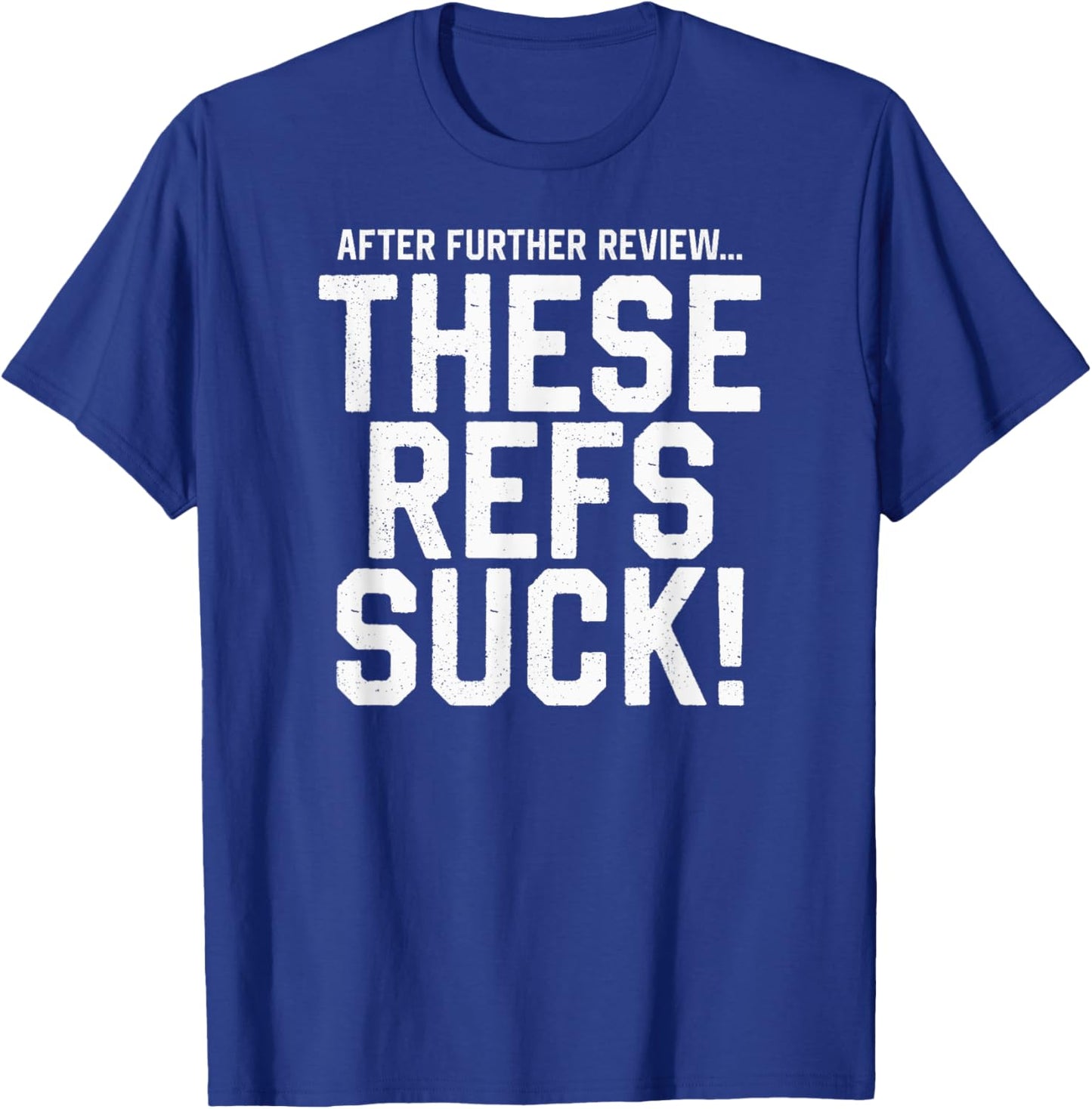 After Further Review...These Refs Suck! Funny Football T-Shirt - T-Shirt | Royal