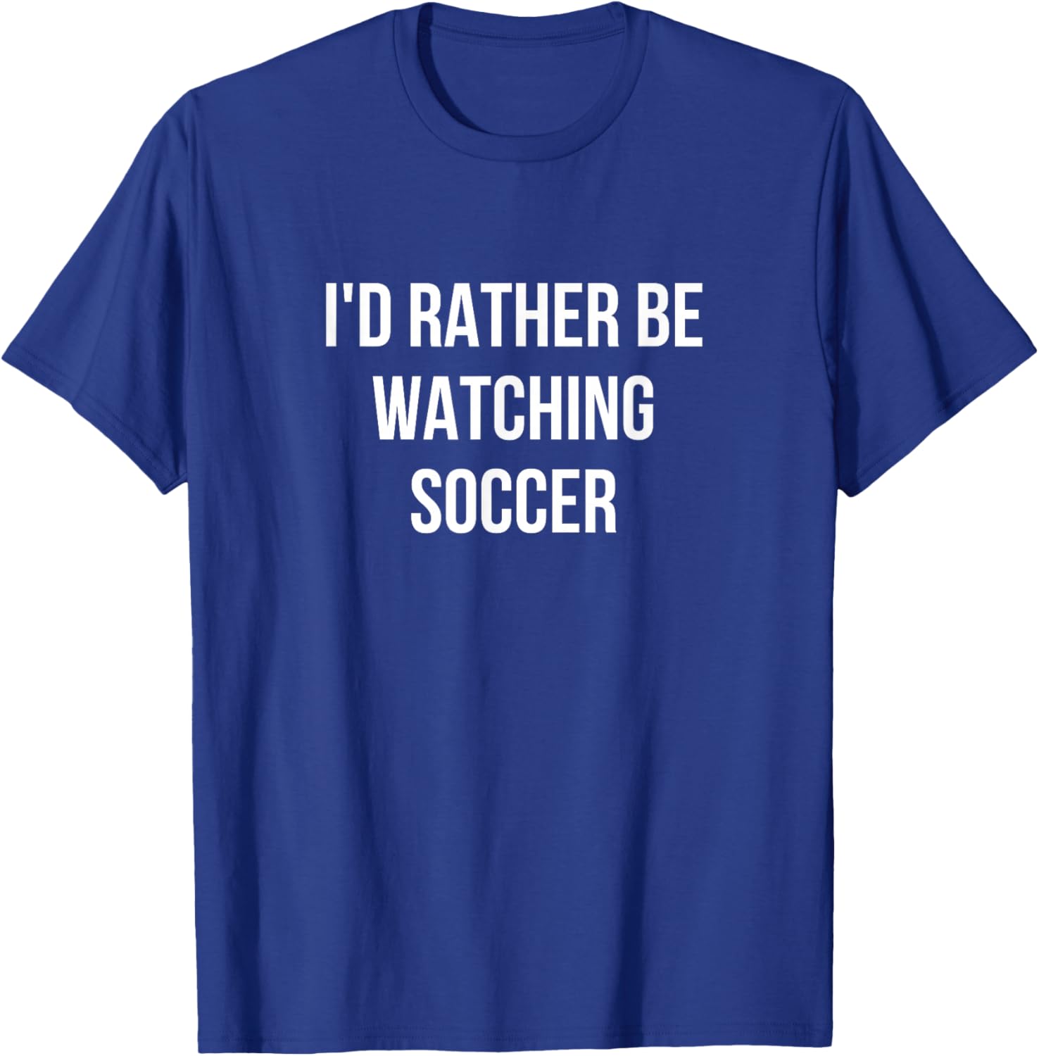 I'd Rather Be Watching Soccer T-Shirt - T-Shirt | Royal