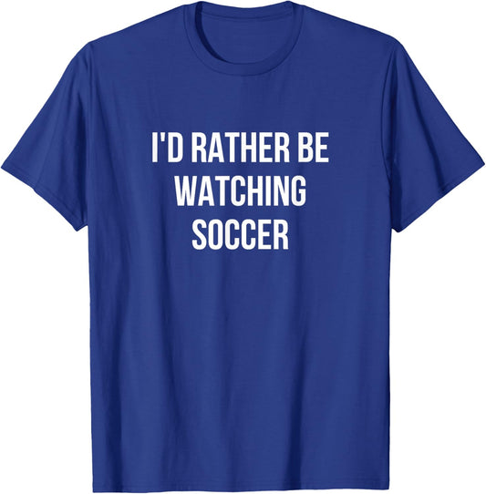 I'd Rather Be Watching Soccer T-Shirt - T-Shirt | Royal