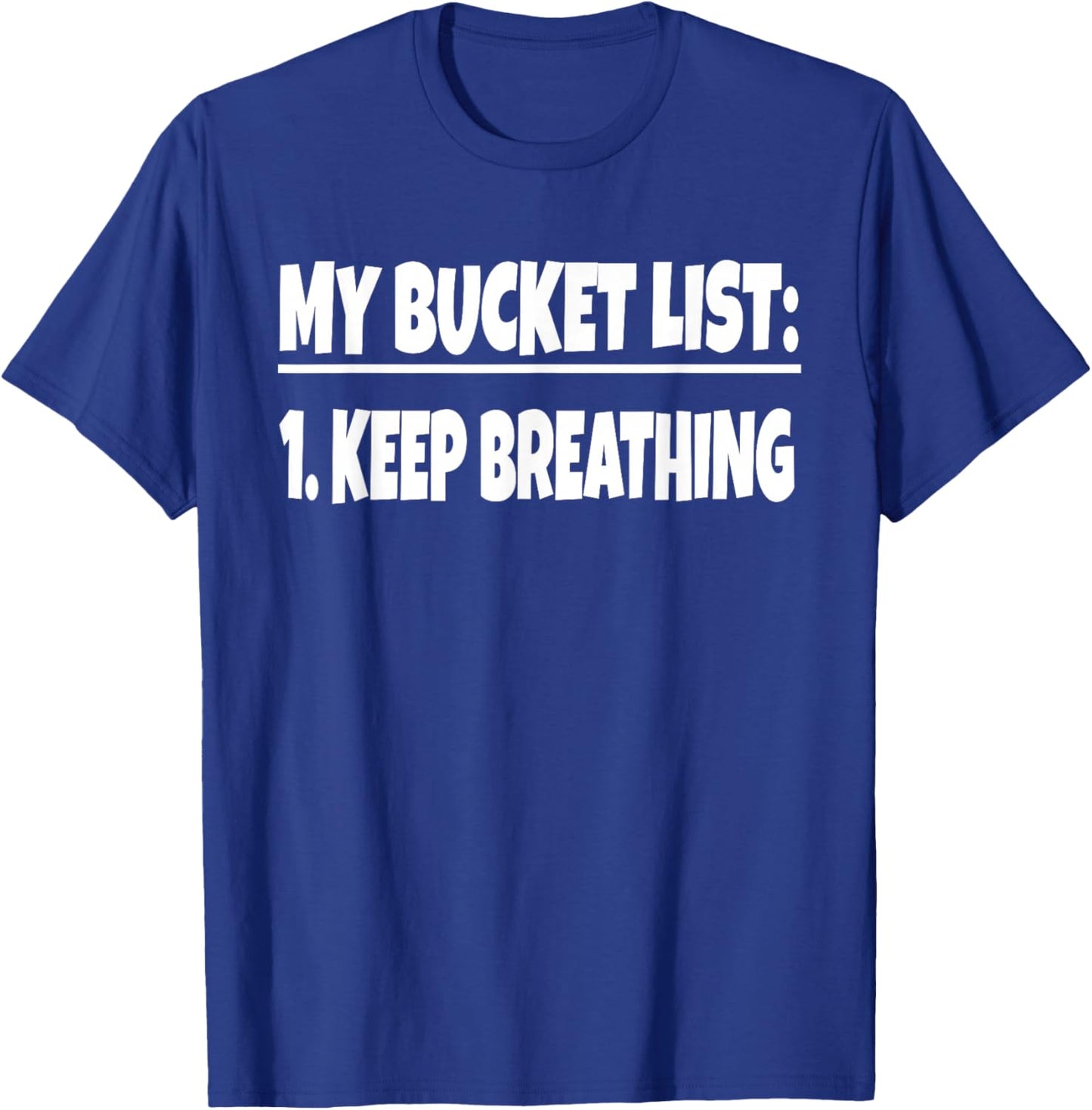 My Bucket List Keep Breathing Funny Bucket List Life Gag T-Shirt - T-Shirt | Royal