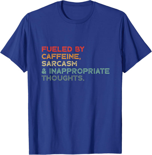 Fueled by Caffeine, Sarcasm & Inappropriate thoughts funny T-Shirt - T-Shirt | Royal