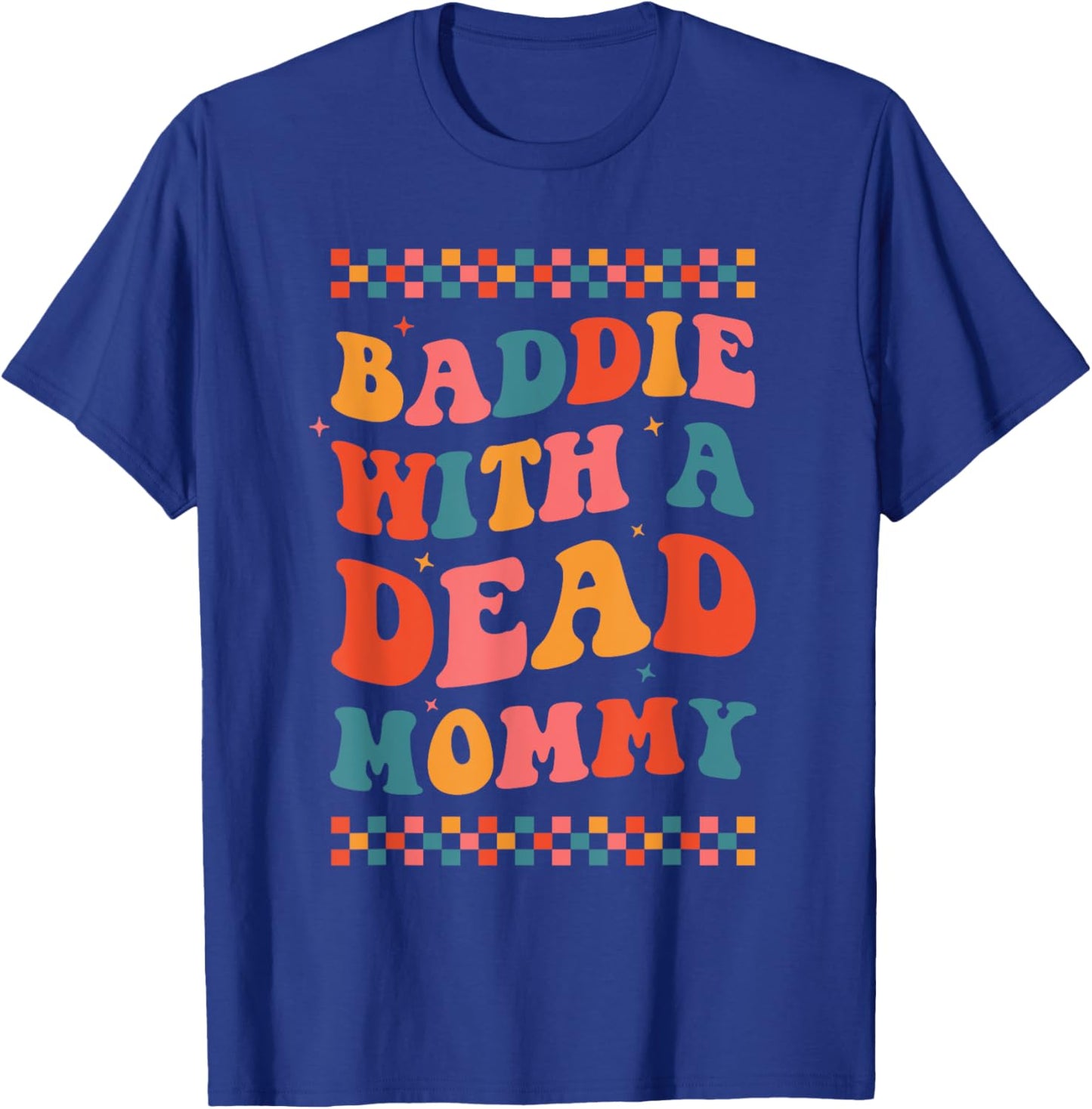 Baddie With A Dead Mommy Dark Humor Dead Moms Club Cute Boho T-Shirt - T-Shirt | Royal