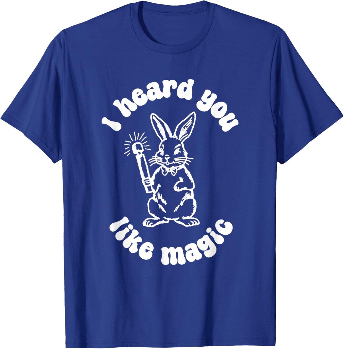 I've Got A Wand And A Rabbit I Hate You Like Magic T-Shirt - T-Shirt | Royal