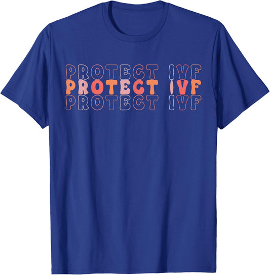 Protect IVF Protect Reproductive Rights IVF Support Ivf T-Shirt - T-Shirt | Royal