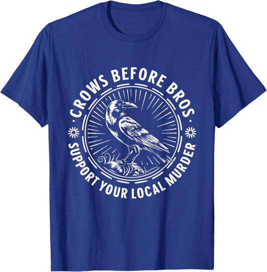 Crows Before Bros Support Your Local Murder T-Shirt - T-Shirt | Royal