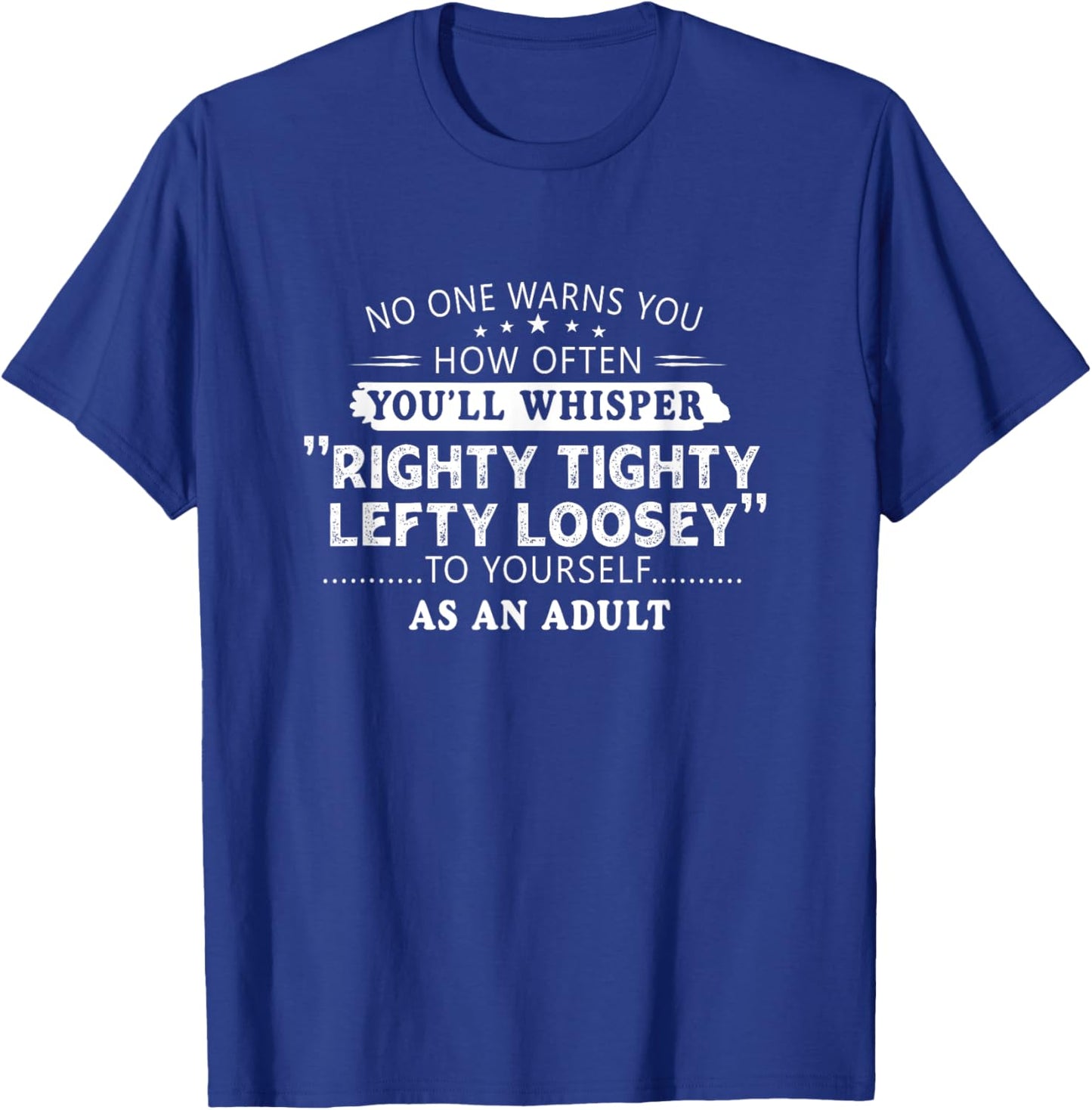 Righty tighty lefty loosey Classic Funny Gift Men, Women T-Shirt - T-Shirt | Royal