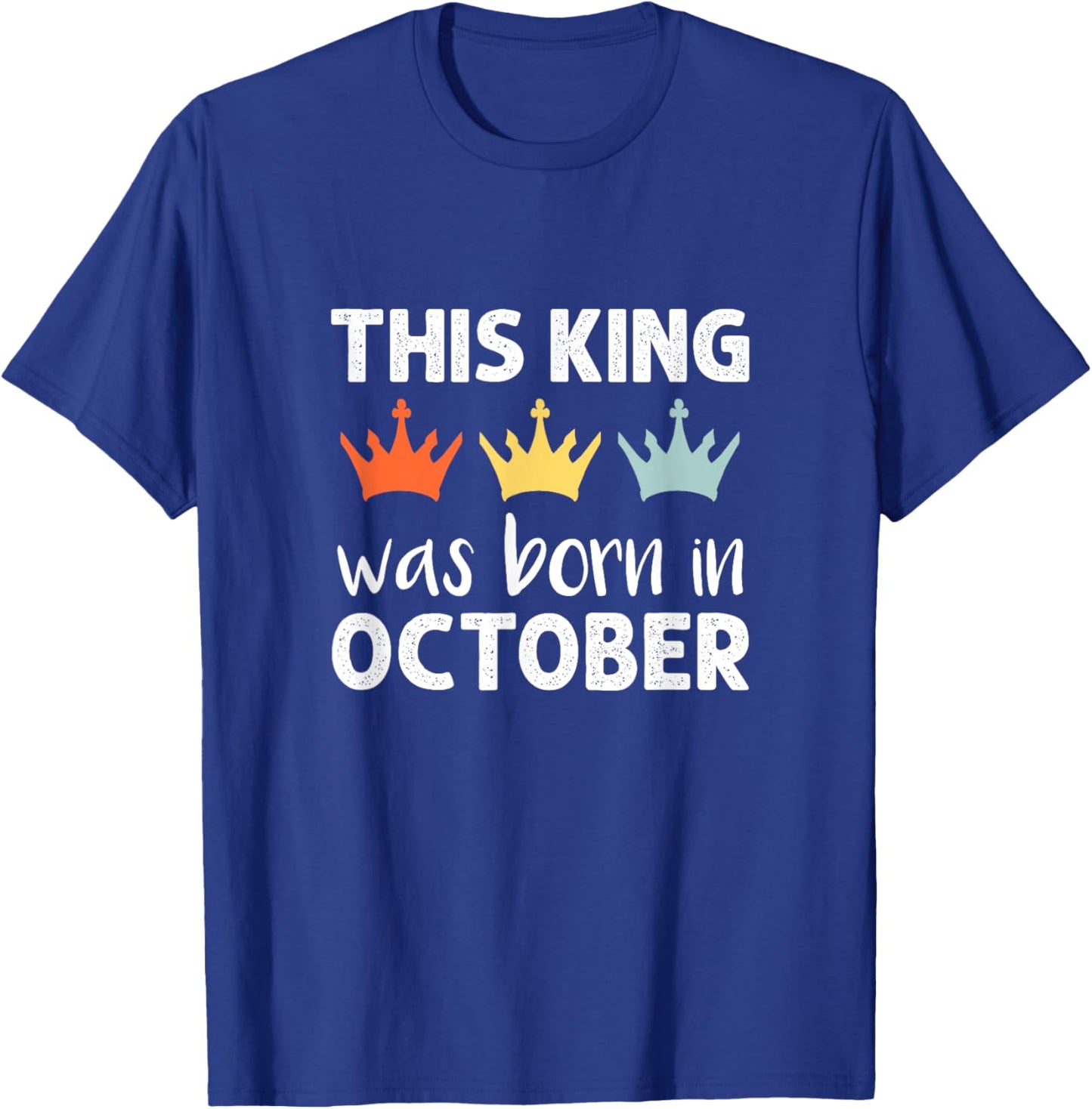 This King Was Born - October Birthday T-Shirt - T-Shirt | Royal