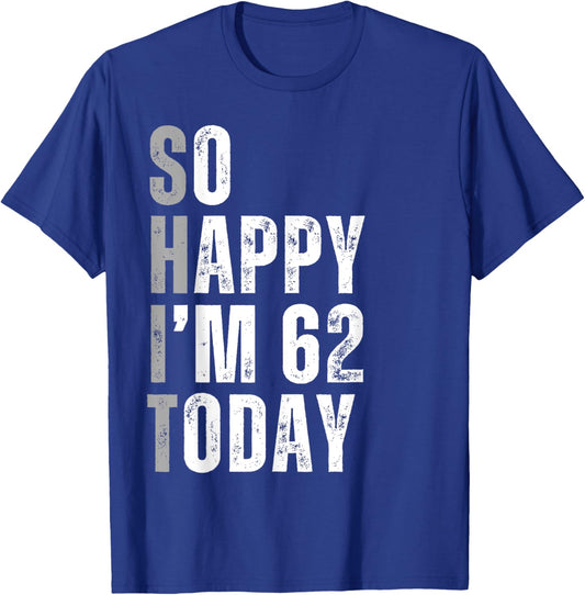 So Happy I'm 62 Today 62 Years Old birthday gifts T-Shirt - T-Shirt | Royal