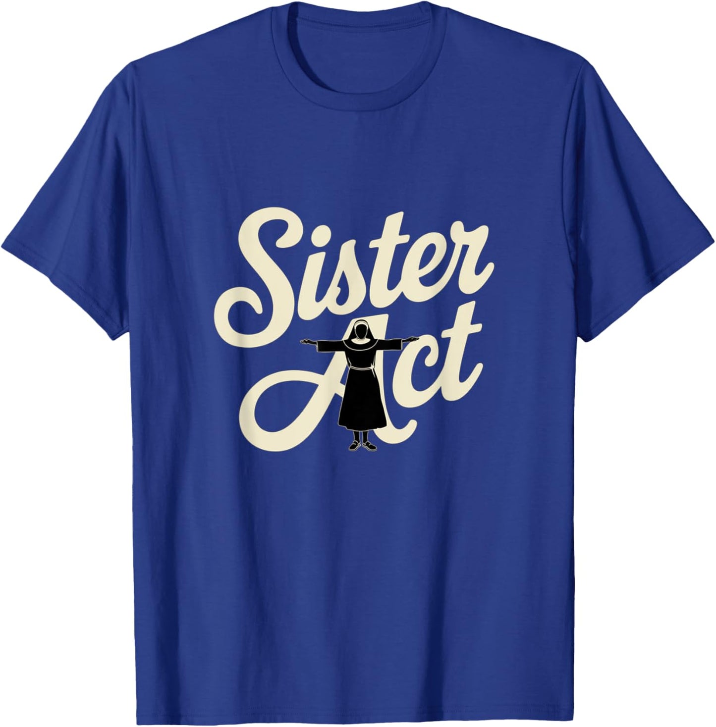 Sister Act Musical Comedy Nuns Choir Theatre Broadway T-Shirt - T-Shirt | Royal
